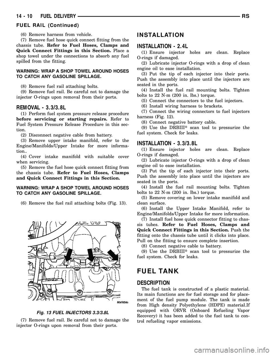 CHRYSLER VOYAGER 2004  Service Manual (6) Remove harness from vehicle.
(7) Remove fuel hose quick connect fitting from the
chassis tube.Refer to Fuel Hoses, Clamps and
Quick Connect Fittings in this Section.Place a
shop towel under the co
