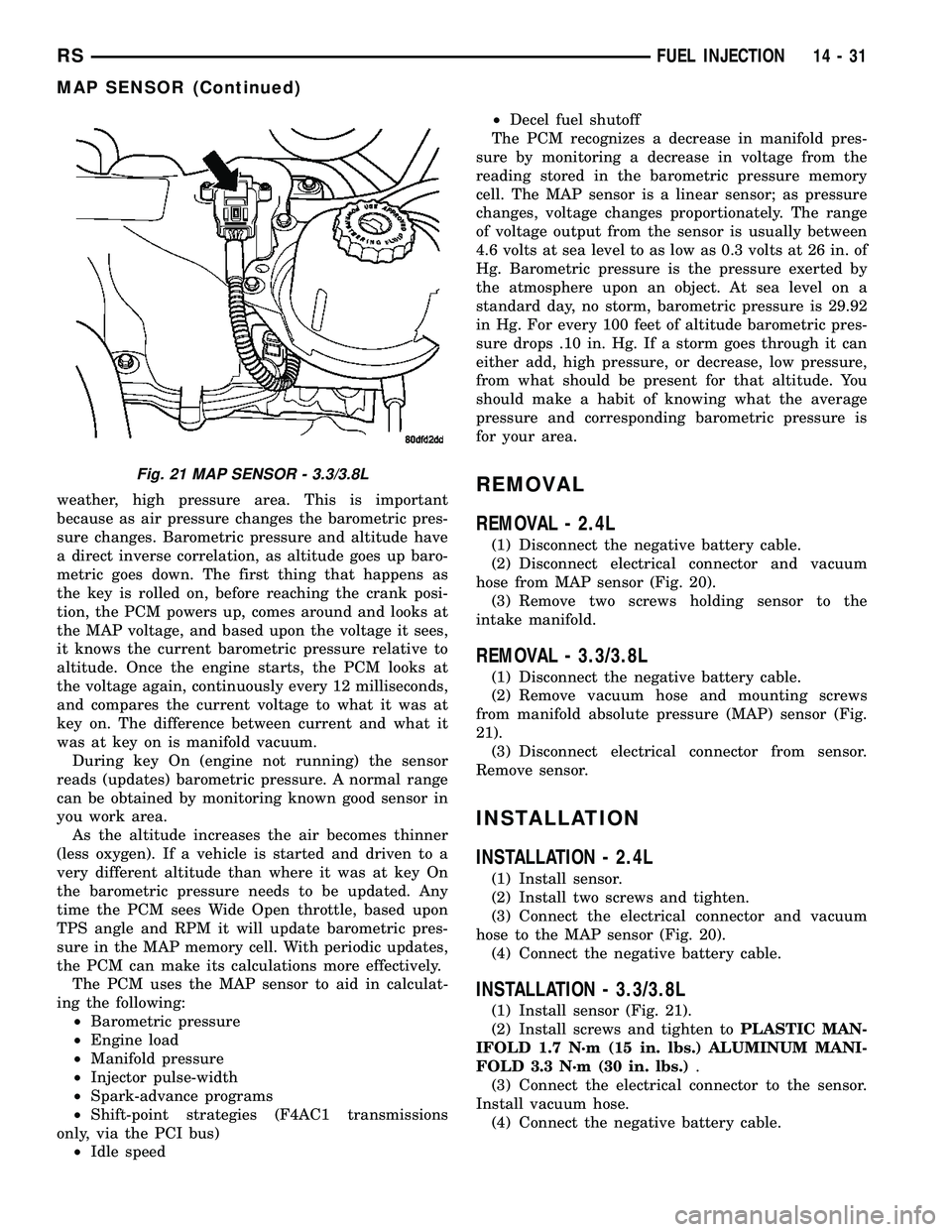 CHRYSLER VOYAGER 2004  Service Manual weather, high pressure area. This is important
because as air pressure changes the barometric pres-
sure changes. Barometric pressure and altitude have
a direct inverse correlation, as altitude goes u