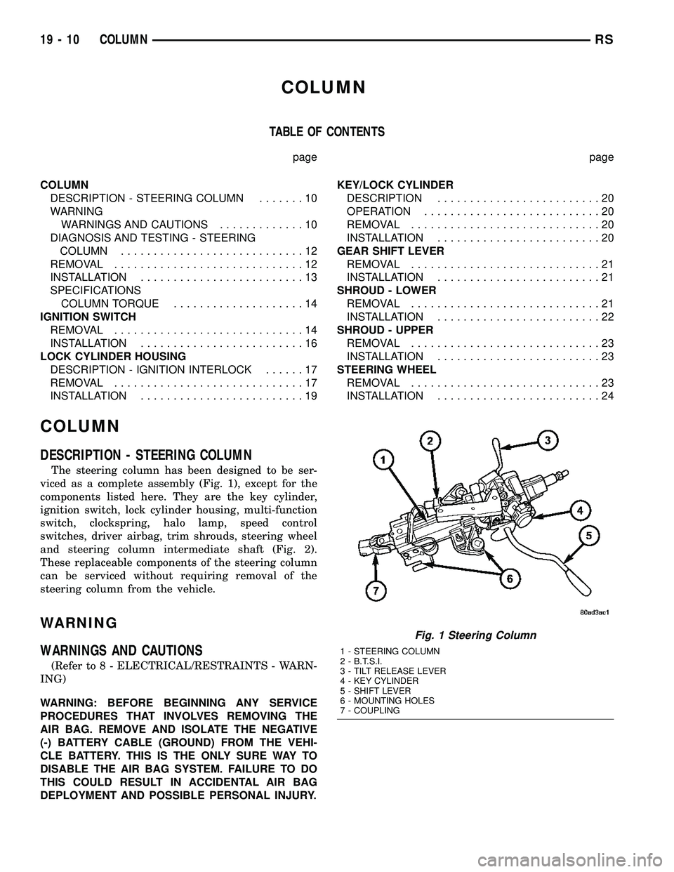 CHRYSLER VOYAGER 2004  Service Manual COLUMN
TABLE OF CONTENTS
page page
COLUMN
DESCRIPTION - STEERING COLUMN.......10
WARNING
WARNINGS AND CAUTIONS.............10
DIAGNOSIS AND TESTING - STEERING
COLUMN............................12
REMO