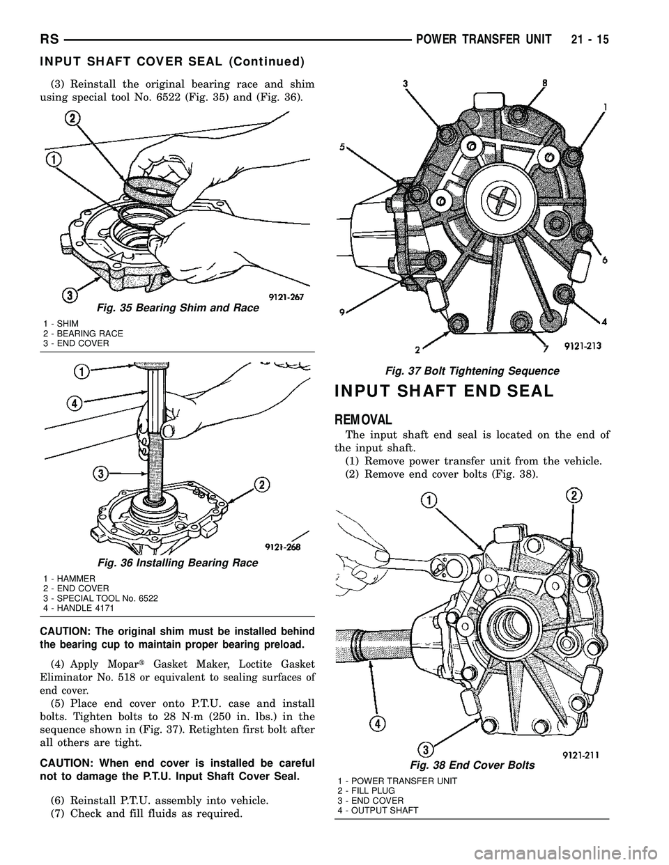 CHRYSLER VOYAGER 2004 Service Manual (3) Reinstall the original bearing race and shim
using special tool No. 6522 (Fig. 35) and (Fig. 36).
CAUTION: The original shim must be installed behind
the bearing cup to maintain proper bearing pre CHRYSLER VOYAGER 2004 Service Manual (3) Reinstall the original bearing race and shim
using special tool No. 6522 (Fig. 35) and (Fig. 36).
CAUTION: The original shim must be installed behind
the bearing cup to maintain proper bearing pre