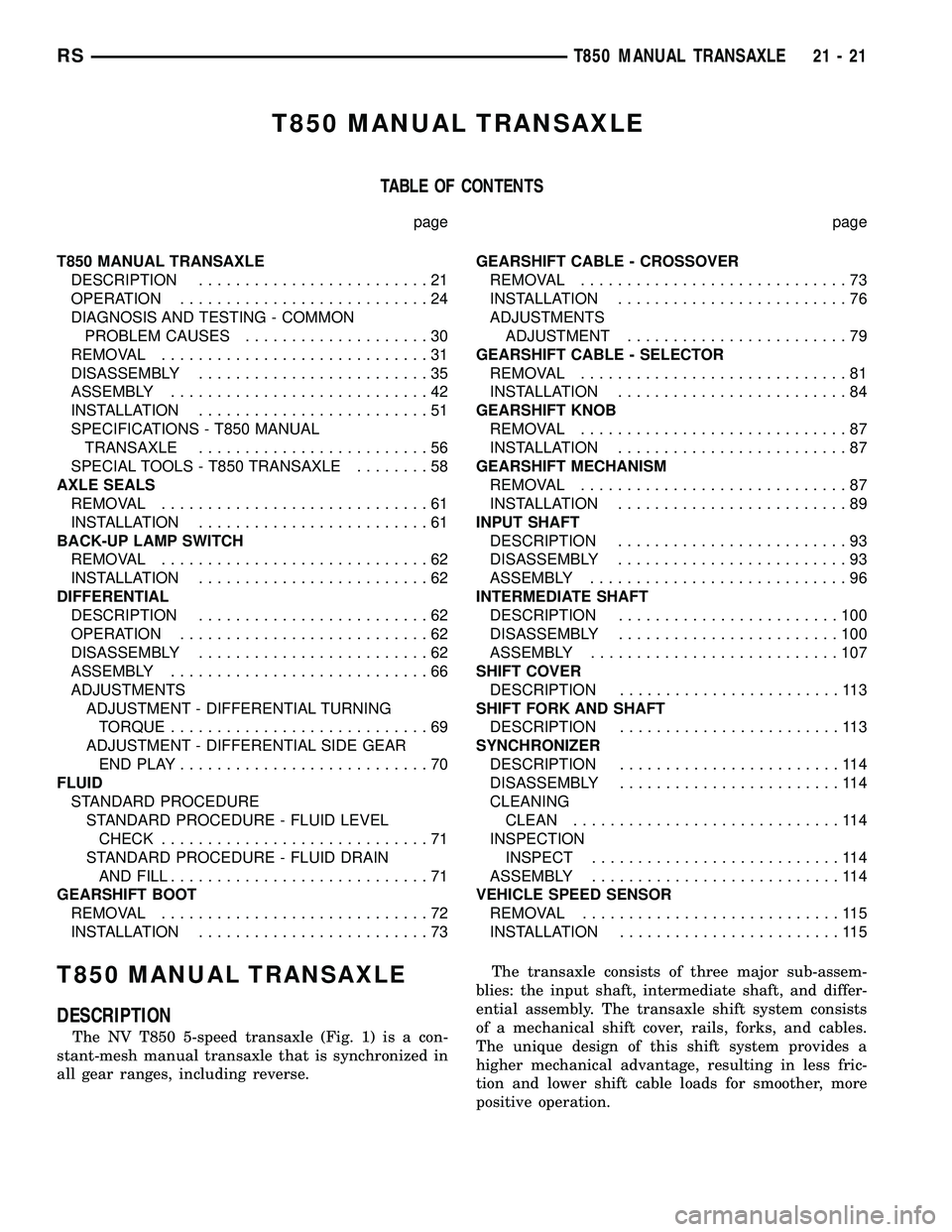 CHRYSLER VOYAGER 2004  Service Manual T850 MANUAL TRANSAXLE
TABLE OF CONTENTS
page page
T850 MANUAL TRANSAXLE
DESCRIPTION.........................21
OPERATION...........................24
DIAGNOSIS AND TESTING - COMMON
PROBLEM CAUSES.....