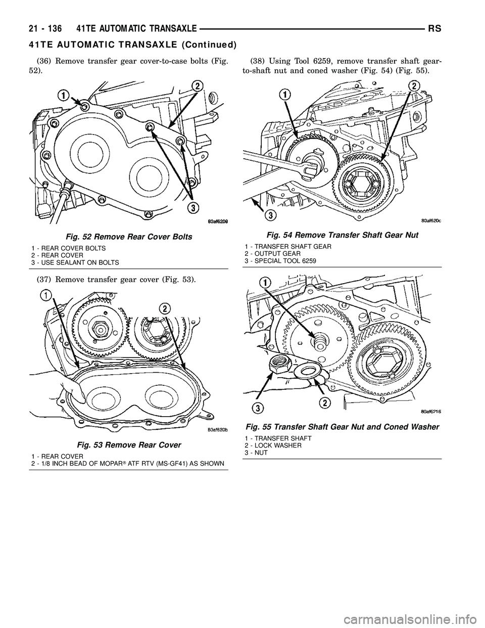 CHRYSLER VOYAGER 2004  Service Manual (36) Remove transfer gear cover-to-case bolts (Fig.
52).
(37) Remove transfer gear cover (Fig. 53).(38) Using Tool 6259, remove transfer shaft gear-
to-shaft nut and coned washer (Fig. 54) (Fig. 55).
