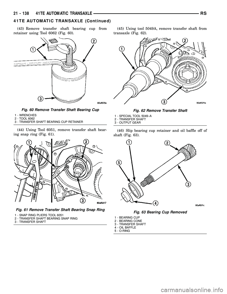 CHRYSLER VOYAGER 2004  Service Manual (43) Remove transfer shaft bearing cup from
retainer using Tool 6062 (Fig. 60).
(44) Using Tool 6051, remove transfer shaft bear-
ing snap ring (Fig. 61).(45) Using tool 5049A, remove transfer shaft f