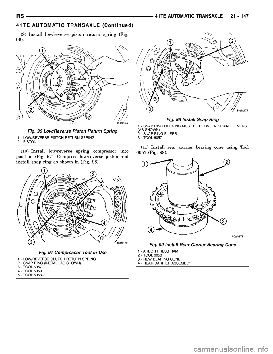 CHRYSLER VOYAGER 2004  Service Manual (9) Install low/reverse piston return spring (Fig.
96).
(10) Install low/reverse spring compressor into
position (Fig. 97). Compress low/reverse piston and
install snap ring as shown in (Fig. 98).(11)