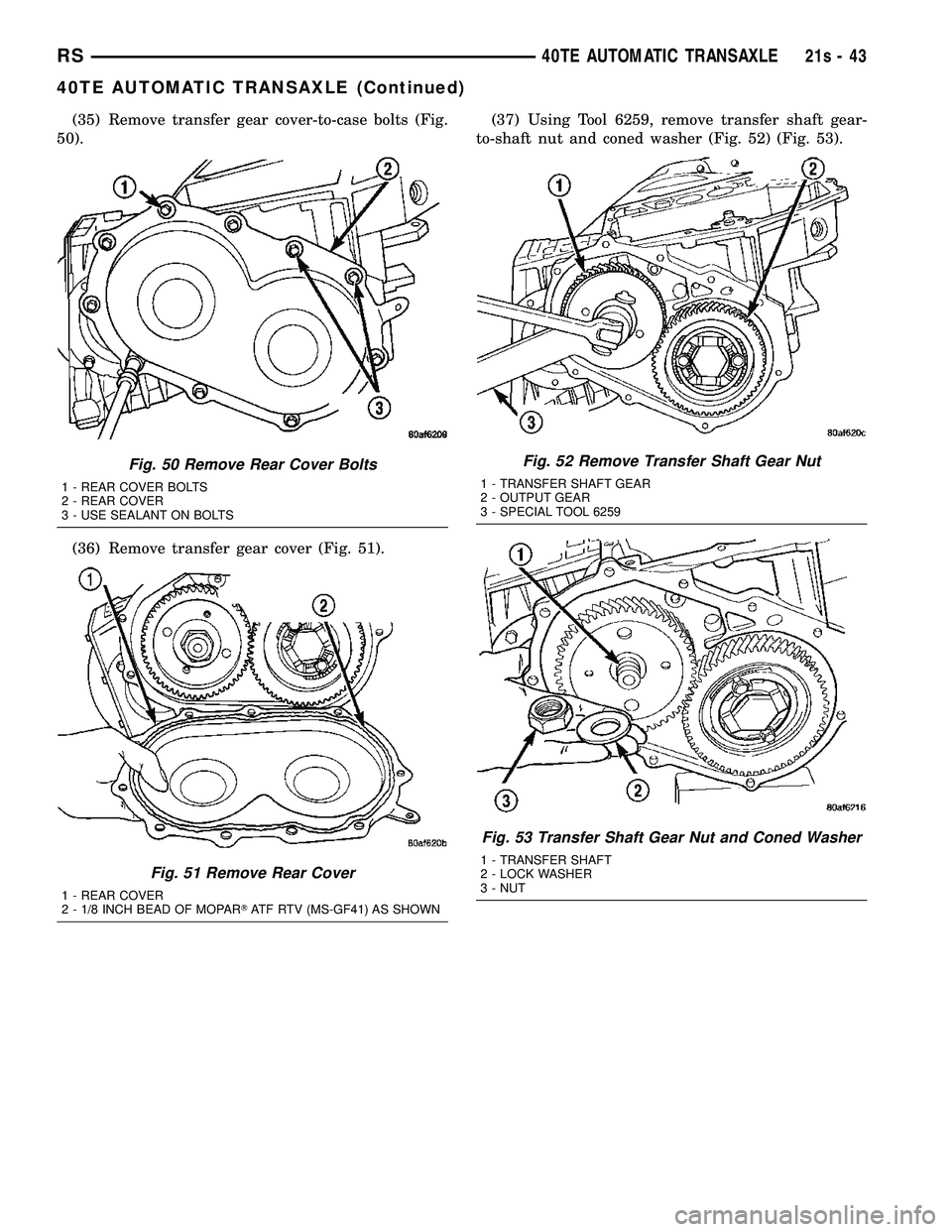 CHRYSLER VOYAGER 2004  Service Manual (35) Remove transfer gear cover-to-case bolts (Fig.
50).
(36) Remove transfer gear cover (Fig. 51). (37) Using Tool 6259, remove transfer shaft gear-
to-shaft nut and coned washer (Fig. 52) (Fig. 53).