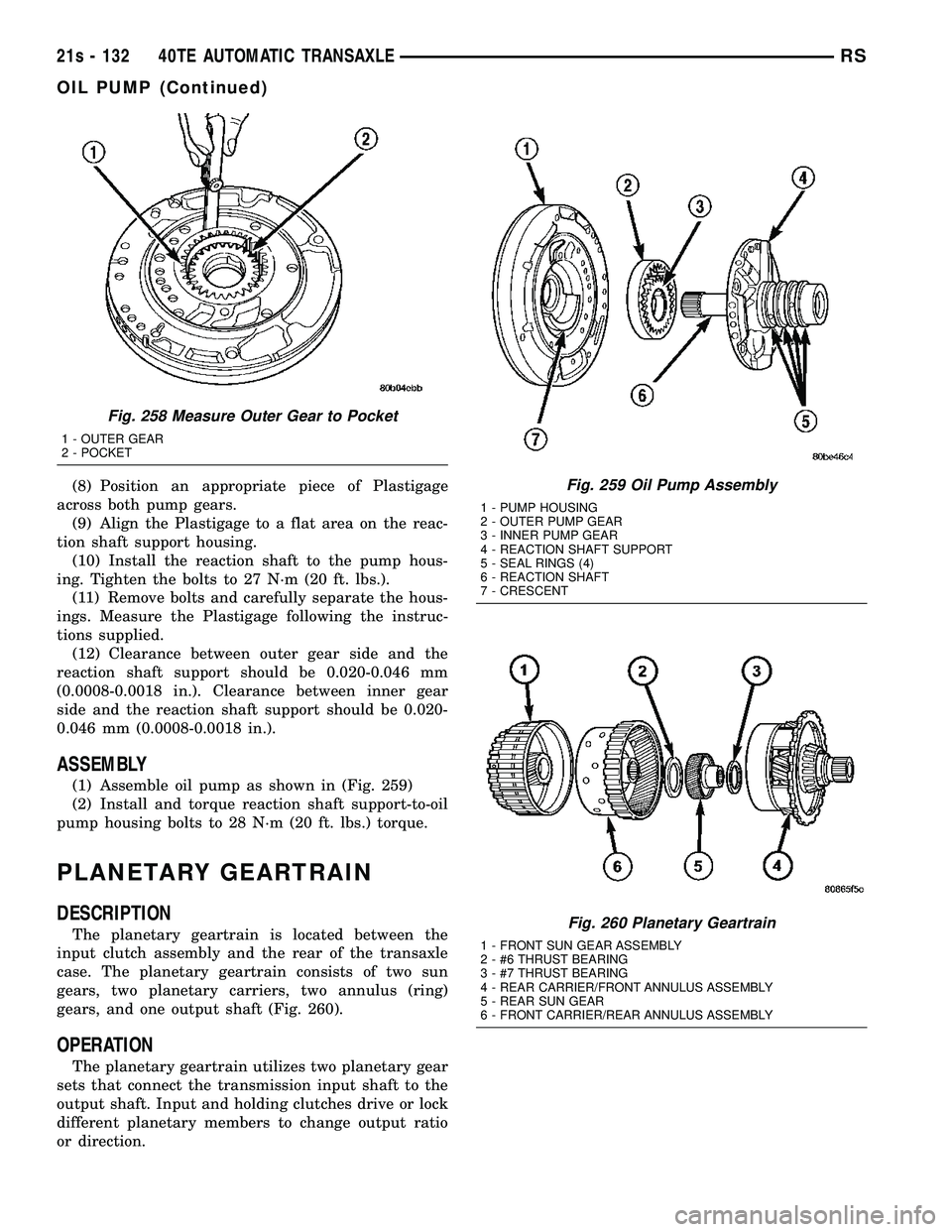 CHRYSLER VOYAGER 2004 Service Manual (8) Position an appropriate piece of Plastigage
across both pump gears. (9) Align the Plastigage to a flat area on the reac-
tion shaft support housing. (10) Install the reaction shaft to the pump hou CHRYSLER VOYAGER 2004 Service Manual (8) Position an appropriate piece of Plastigage
across both pump gears. (9) Align the Plastigage to a flat area on the reac-
tion shaft support housing. (10) Install the reaction shaft to the pump hou