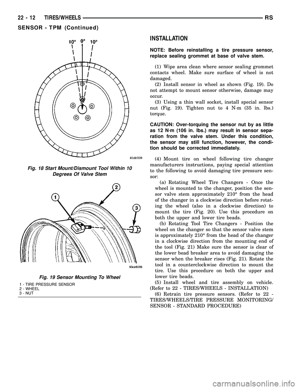 CHRYSLER VOYAGER 2004  Service Manual INSTALLATION
NOTE: Before reinstalling a tire pressure sensor,
replace sealing grommet at base of valve stem.
(1) Wipe area clean where sensor sealing grommet
contacts wheel. Make sure surface of whee