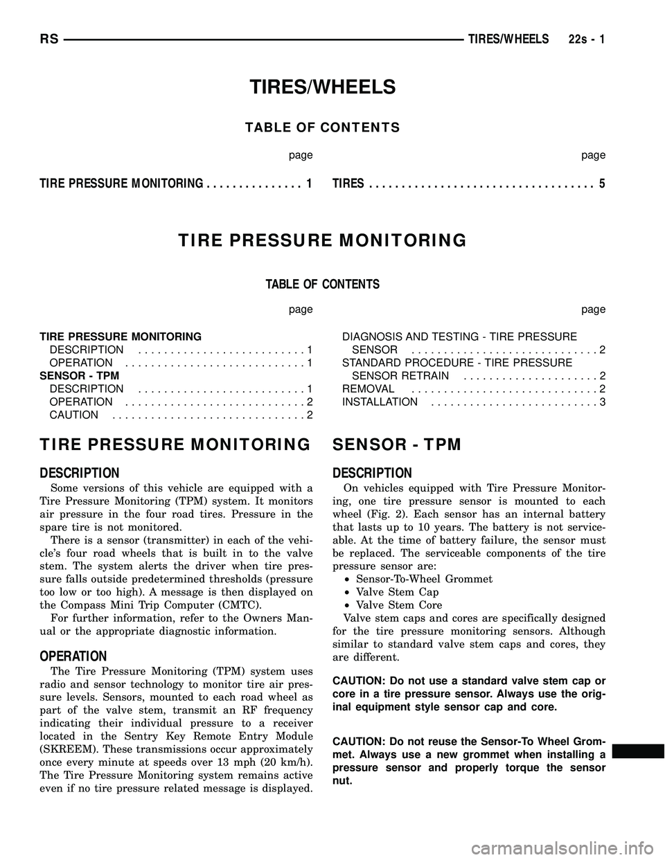 CHRYSLER VOYAGER 2004  Service Manual TIRES/WHEELS
TABLE OF CONTENTS
page page
TIRE PRESSURE MONITORING............... 1TIRES................................... 5
TIRE PRESSURE MONITORING
TABLE OF CONTENTS
page page
TIRE PRESSURE MONITORI