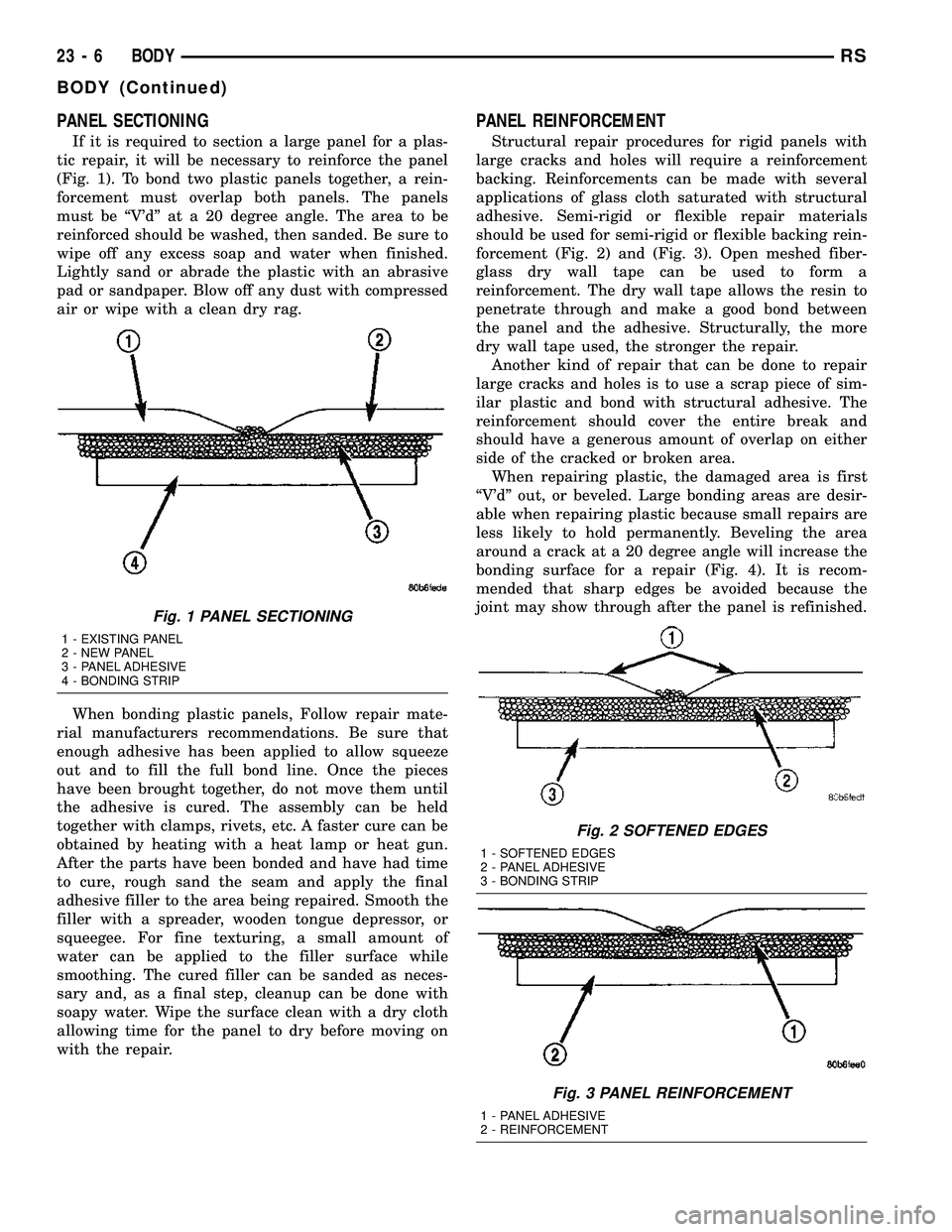 CHRYSLER VOYAGER 2004 Service Manual PANEL SECTIONING
If it is required to section a large panel for a plas-
tic repair, it will be necessary to reinforce the panel
(Fig. 1). To bond two plastic panels together, a rein-
forcement must ov CHRYSLER VOYAGER 2004 Service Manual PANEL SECTIONING
If it is required to section a large panel for a plas-
tic repair, it will be necessary to reinforce the panel
(Fig. 1). To bond two plastic panels together, a rein-
forcement must ov