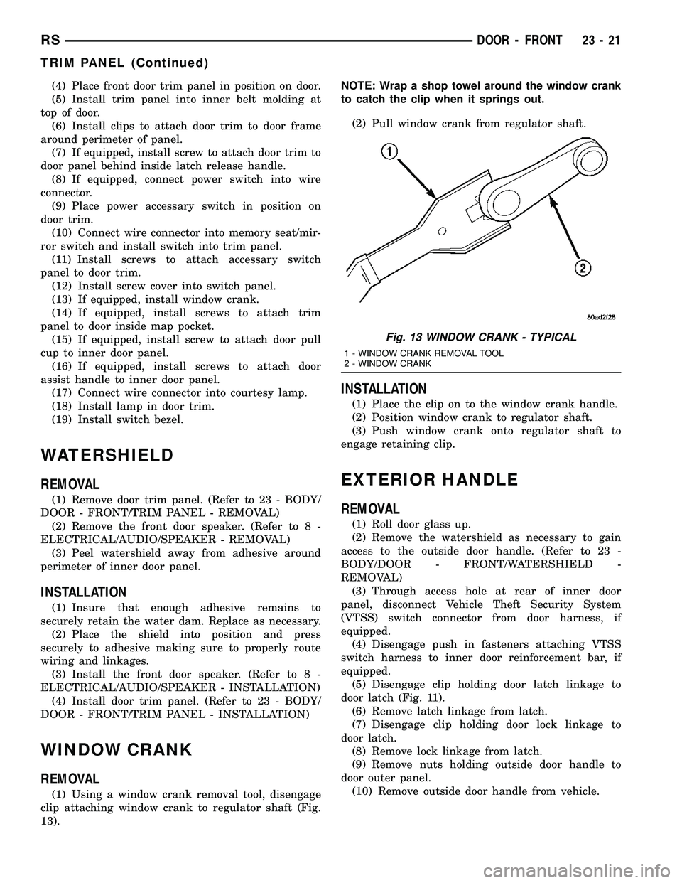 CHRYSLER VOYAGER 2004  Service Manual (4) Place front door trim panel in position on door.
(5) Install trim panel into inner belt molding at
top of door.
(6) Install clips to attach door trim to door frame
around perimeter of panel.
(7) I