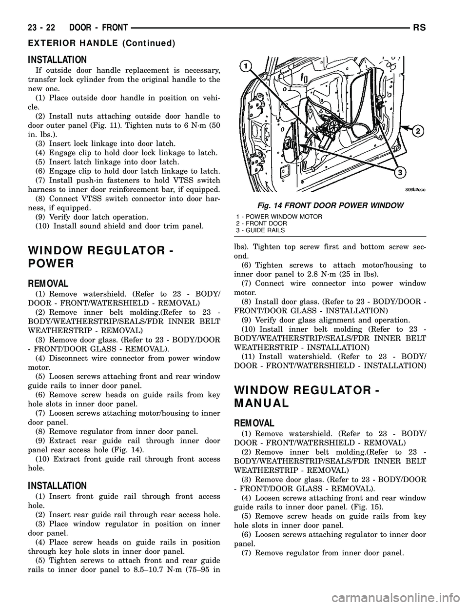CHRYSLER VOYAGER 2004 Service Manual INSTALLATION
If outside door handle replacement is necessary,
transfer lock cylinder from the original handle to the
new one.
(1) Place outside door handle in position on vehi-
cle.
(2) Install nuts a CHRYSLER VOYAGER 2004 Service Manual INSTALLATION
If outside door handle replacement is necessary,
transfer lock cylinder from the original handle to the
new one.
(1) Place outside door handle in position on vehi-
cle.
(2) Install nuts a