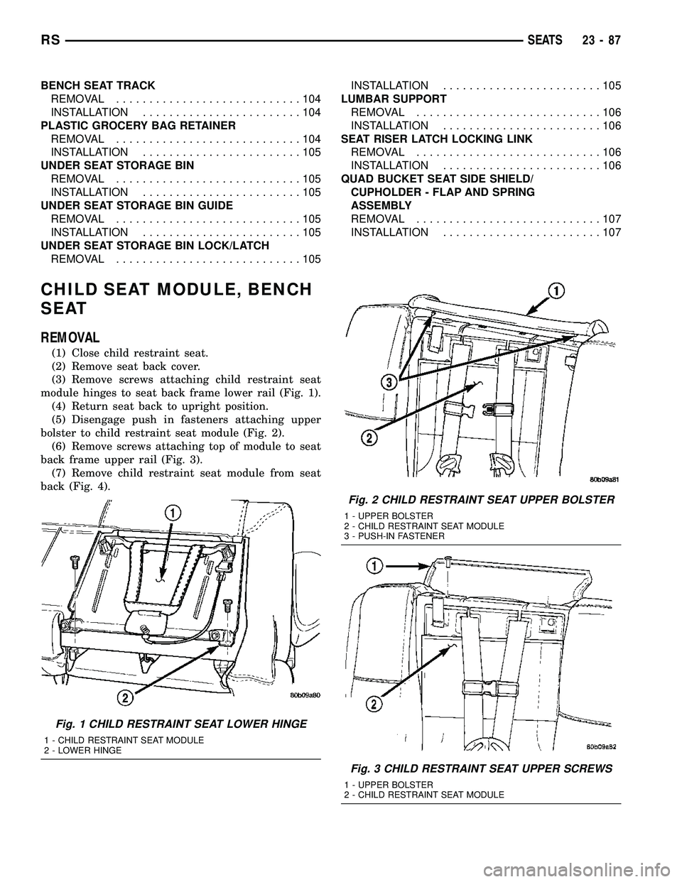 CHRYSLER VOYAGER 2004 Service Manual BENCH SEAT TRACK
REMOVAL............................104
INSTALLATION........................104
PLASTIC GROCERY BAG RETAINER
REMOVAL............................104
INSTALLATION........................ CHRYSLER VOYAGER 2004 Service Manual BENCH SEAT TRACK
REMOVAL............................104
INSTALLATION........................104
PLASTIC GROCERY BAG RETAINER
REMOVAL............................104
INSTALLATION........................