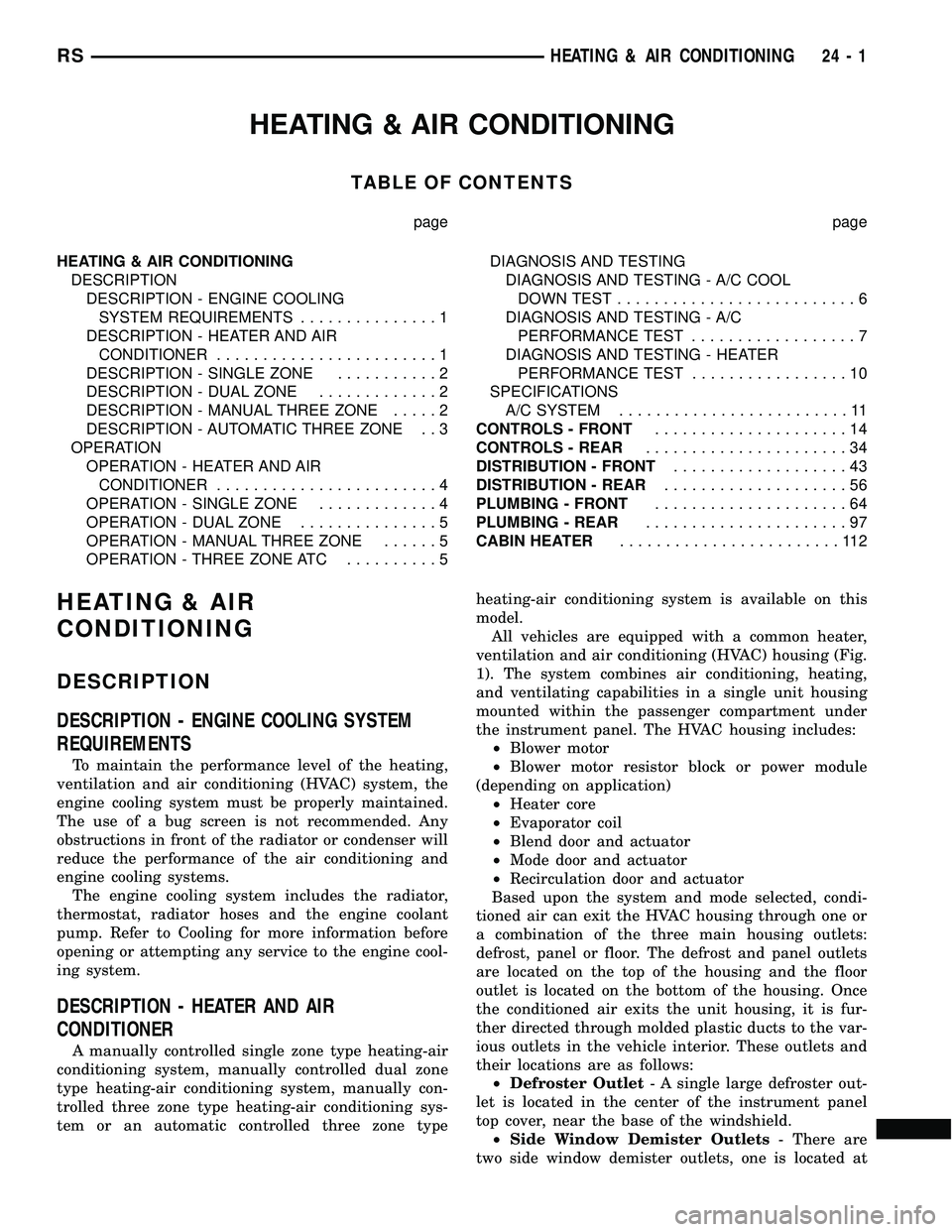 CHRYSLER VOYAGER 2004  Service Manual HEATING & AIR CONDITIONING
TABLE OF CONTENTS
page page
HEATING & AIR CONDITIONING
DESCRIPTION
DESCRIPTION - ENGINE COOLING
SYSTEM REQUIREMENTS...............1
DESCRIPTION - HEATER AND AIR
CONDITIONER.