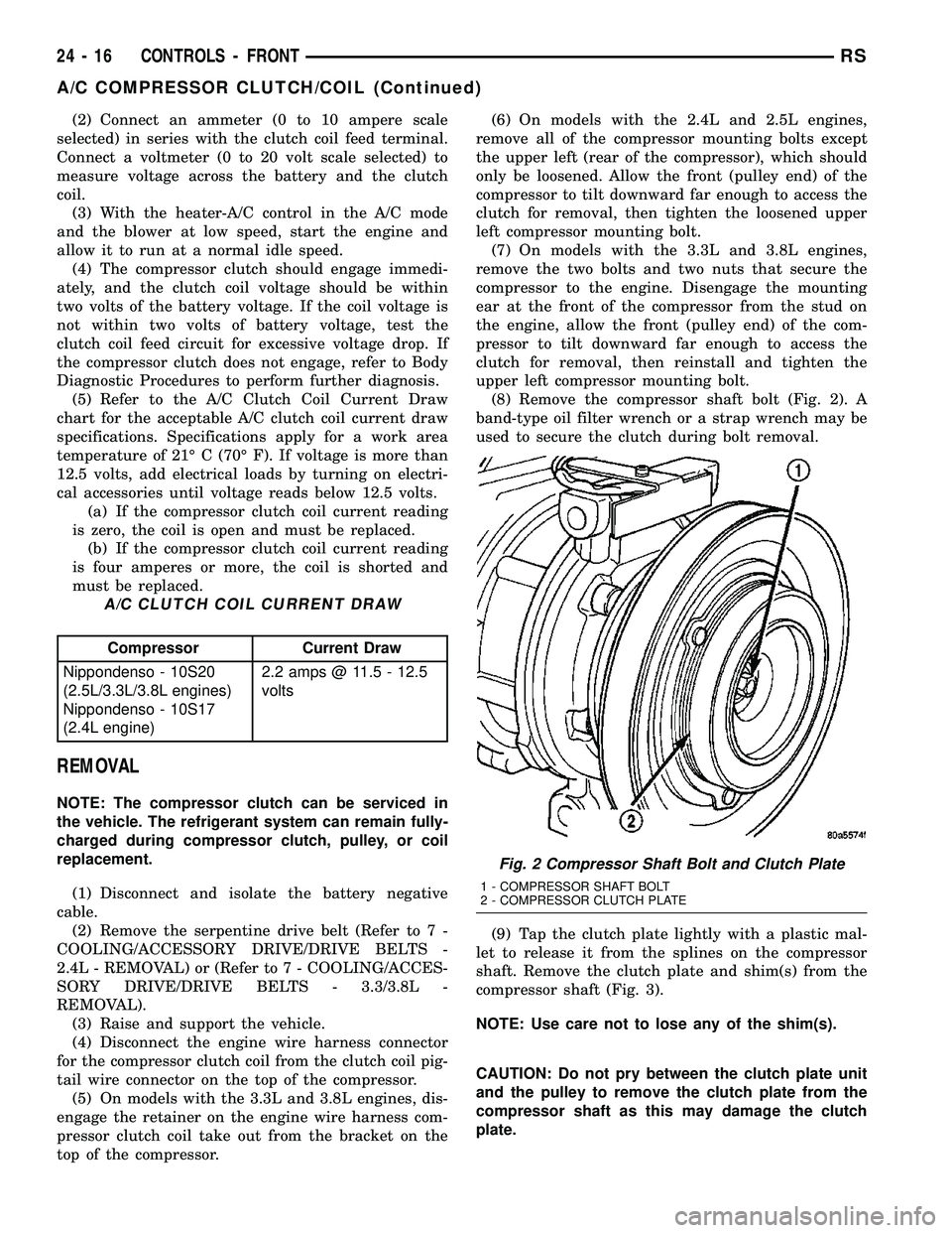 CHRYSLER VOYAGER 2004  Service Manual (2) Connect an ammeter (0 to 10 ampere scale
selected) in series with the clutch coil feed terminal.
Connect a voltmeter (0 to 20 volt scale selected) to
measure voltage across the battery and the clu