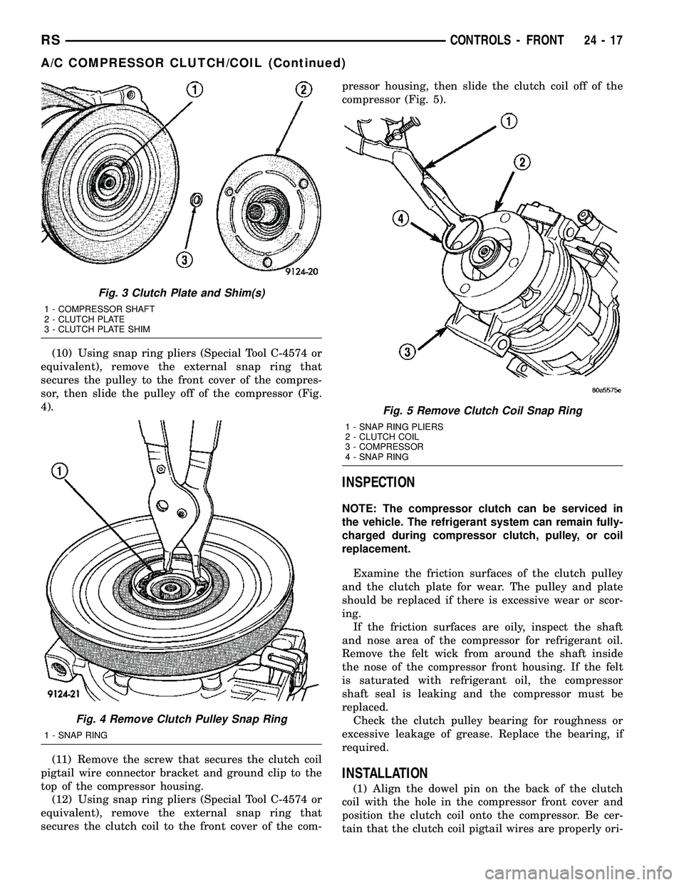 CHRYSLER VOYAGER 2004 Service Manual (10) Using snap ring pliers (Special Tool C-4574 or
equivalent), remove the external snap ring that
secures the pulley to the front cover of the compres-
sor, then slide the pulley off of the compress CHRYSLER VOYAGER 2004 Service Manual (10) Using snap ring pliers (Special Tool C-4574 or
equivalent), remove the external snap ring that
secures the pulley to the front cover of the compres-
sor, then slide the pulley off of the compress