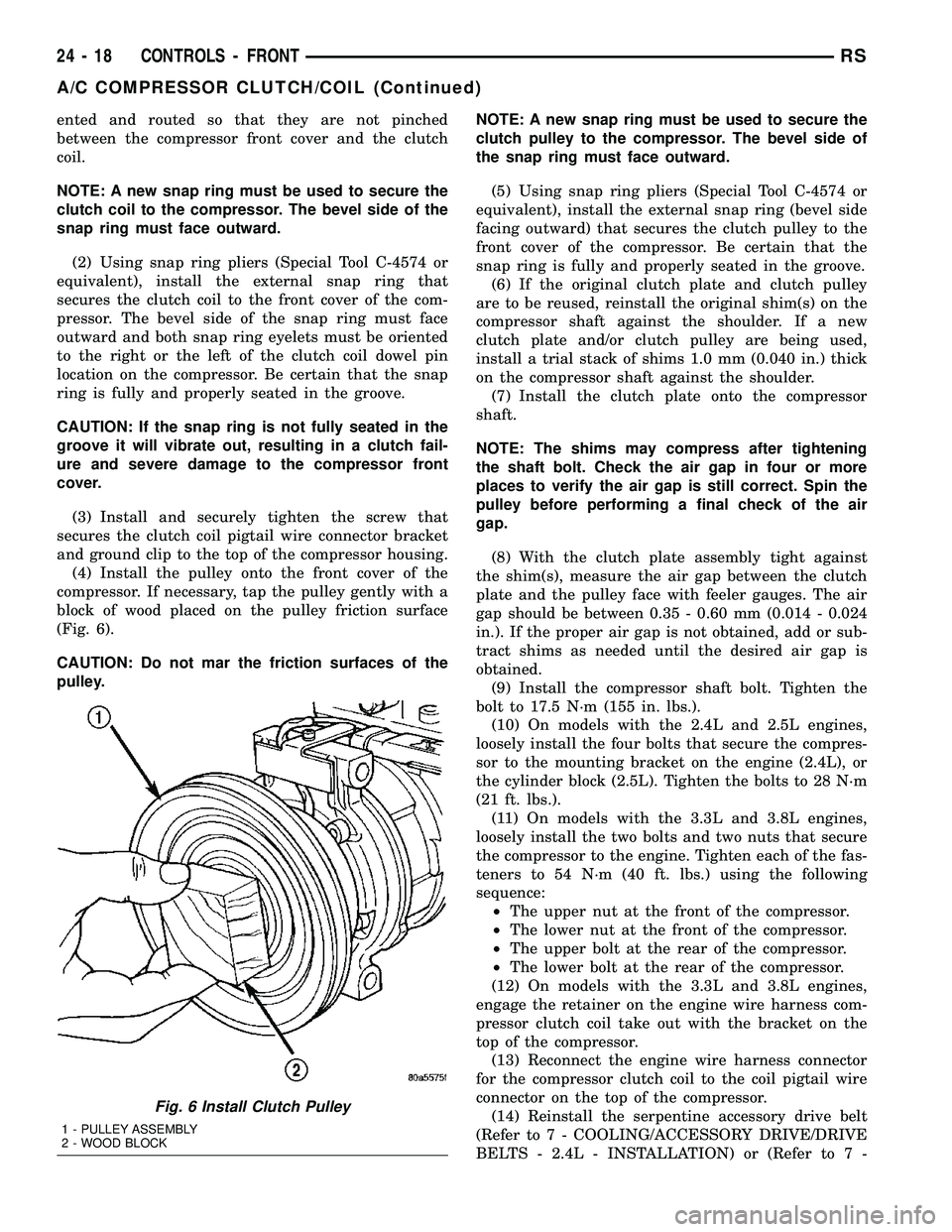 CHRYSLER VOYAGER 2004  Service Manual ented and routed so that they are not pinched
between the compressor front cover and the clutch
coil.
NOTE: A new snap ring must be used to secure the
clutch coil to the compressor. The bevel side of 