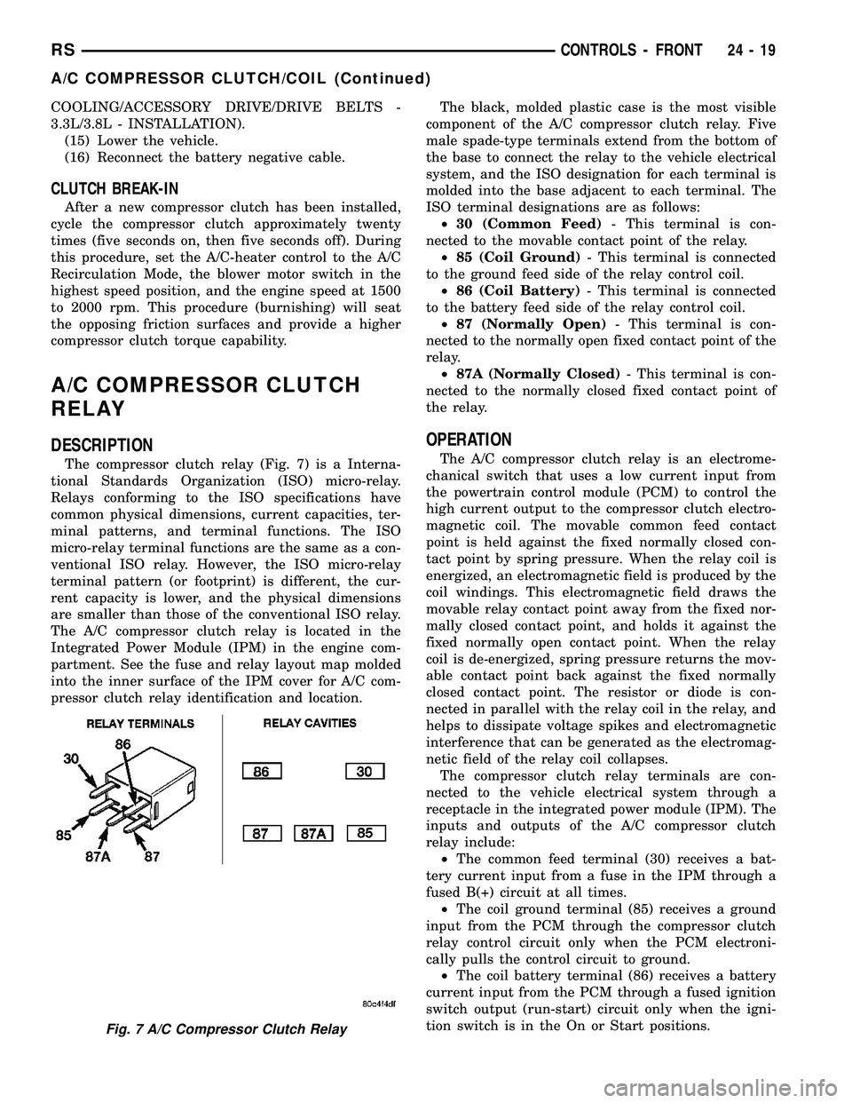 CHRYSLER VOYAGER 2004  Service Manual COOLING/ACCESSORY DRIVE/DRIVE BELTS -
3.3L/3.8L - INSTALLATION).
(15) Lower the vehicle.
(16) Reconnect the battery negative cable.
CLUTCH BREAK-IN
After a new compressor clutch has been installed,
cy