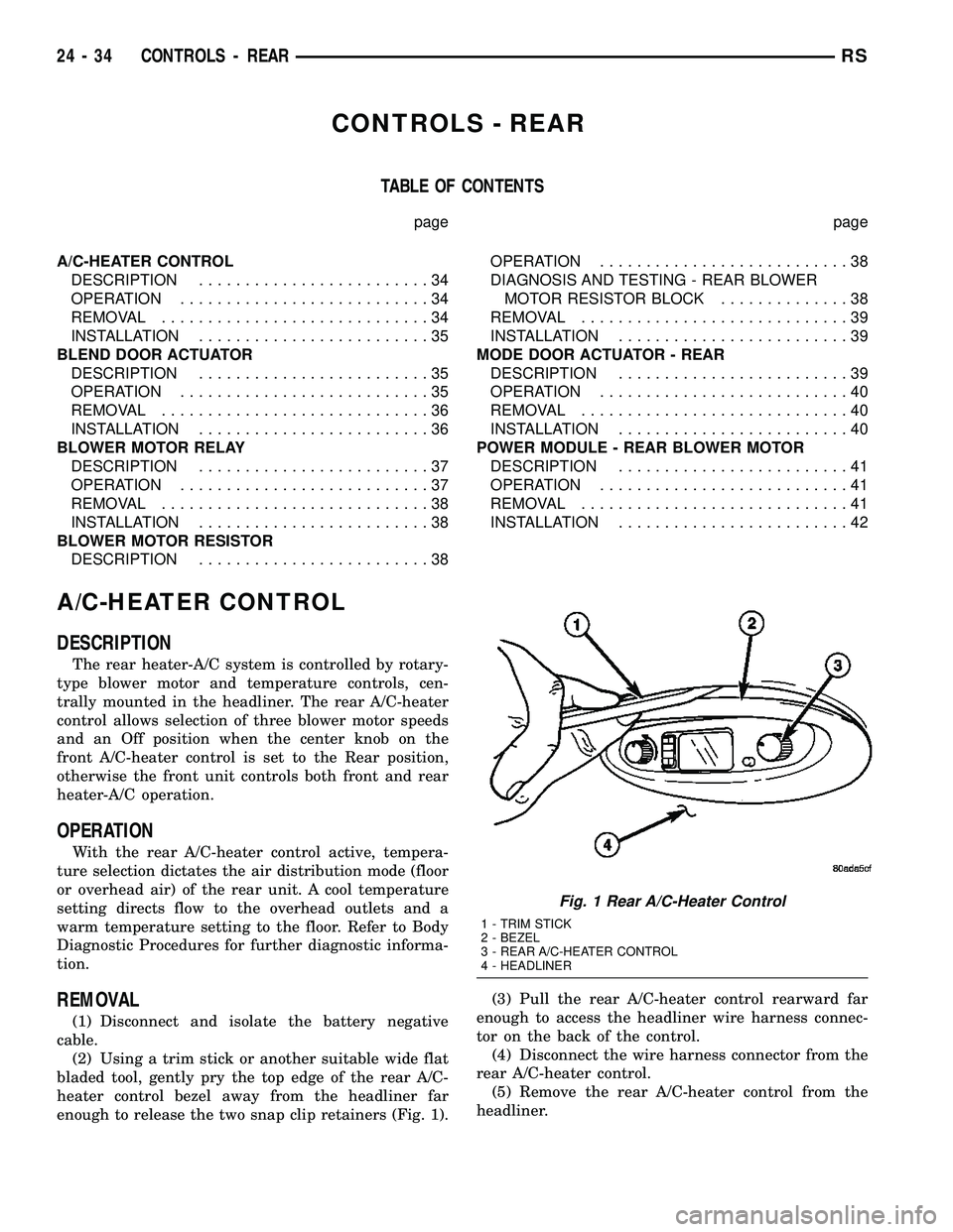CHRYSLER VOYAGER 2004  Service Manual CONTROLS - REAR
TABLE OF CONTENTS
page page
A/C-HEATER CONTROL
DESCRIPTION.........................34
OPERATION...........................34
REMOVAL.............................34
INSTALLATION........