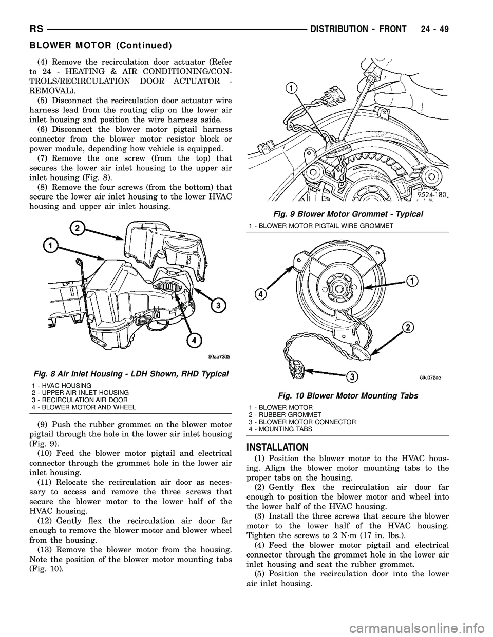 CHRYSLER VOYAGER 2004 Service Manual (4) Remove the recirculation door actuator (Refer
to 24 - HEATING & AIR CONDITIONING/CON-
TROLS/RECIRCULATION DOOR ACTUATOR -
REMOVAL).
(5) Disconnect the recirculation door actuator wire
harness lead CHRYSLER VOYAGER 2004 Service Manual (4) Remove the recirculation door actuator (Refer
to 24 - HEATING & AIR CONDITIONING/CON-
TROLS/RECIRCULATION DOOR ACTUATOR -
REMOVAL).
(5) Disconnect the recirculation door actuator wire
harness lead