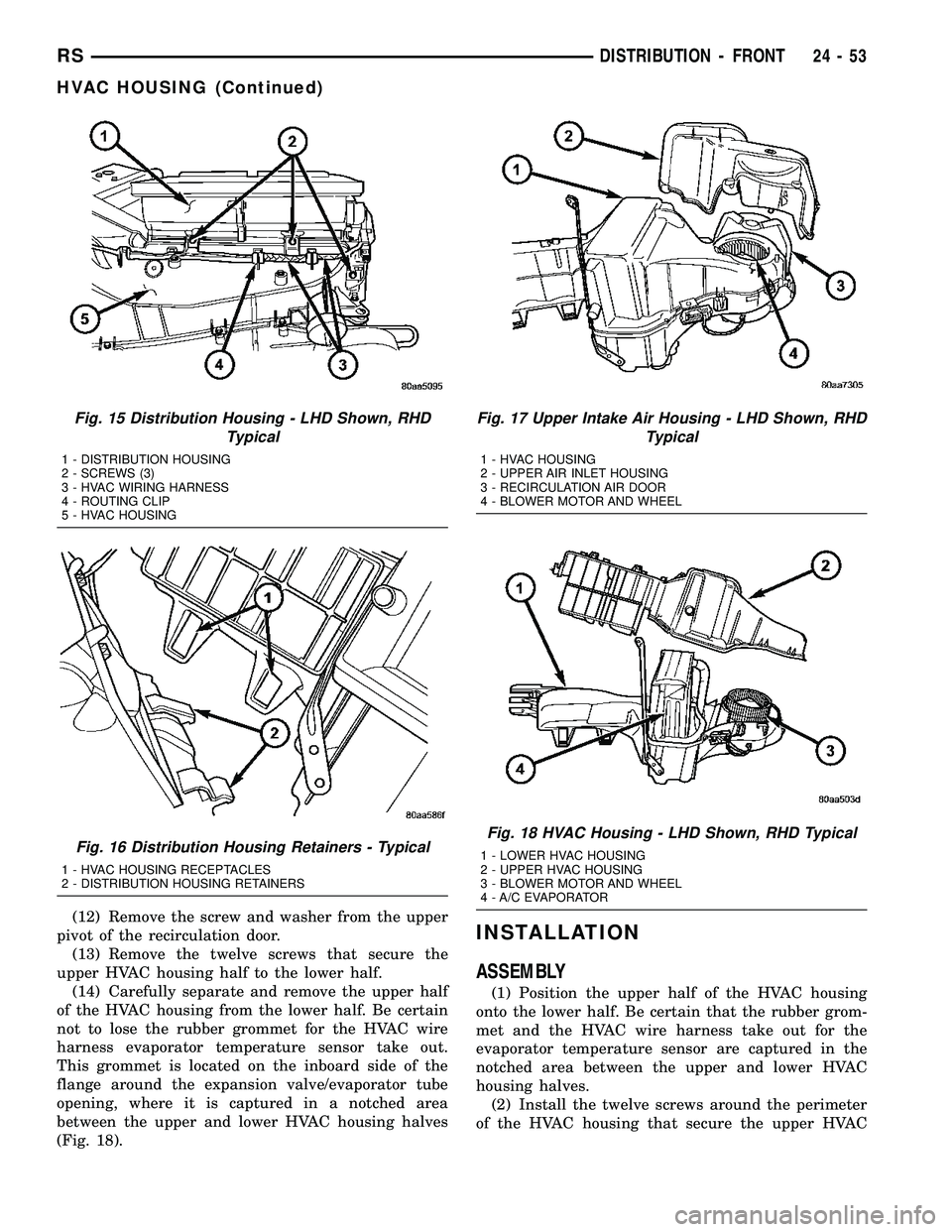 CHRYSLER VOYAGER 2004  Service Manual (12) Remove the screw and washer from the upper
pivot of the recirculation door.
(13) Remove the twelve screws that secure the
upper HVAC housing half to the lower half.
(14) Carefully separate and re