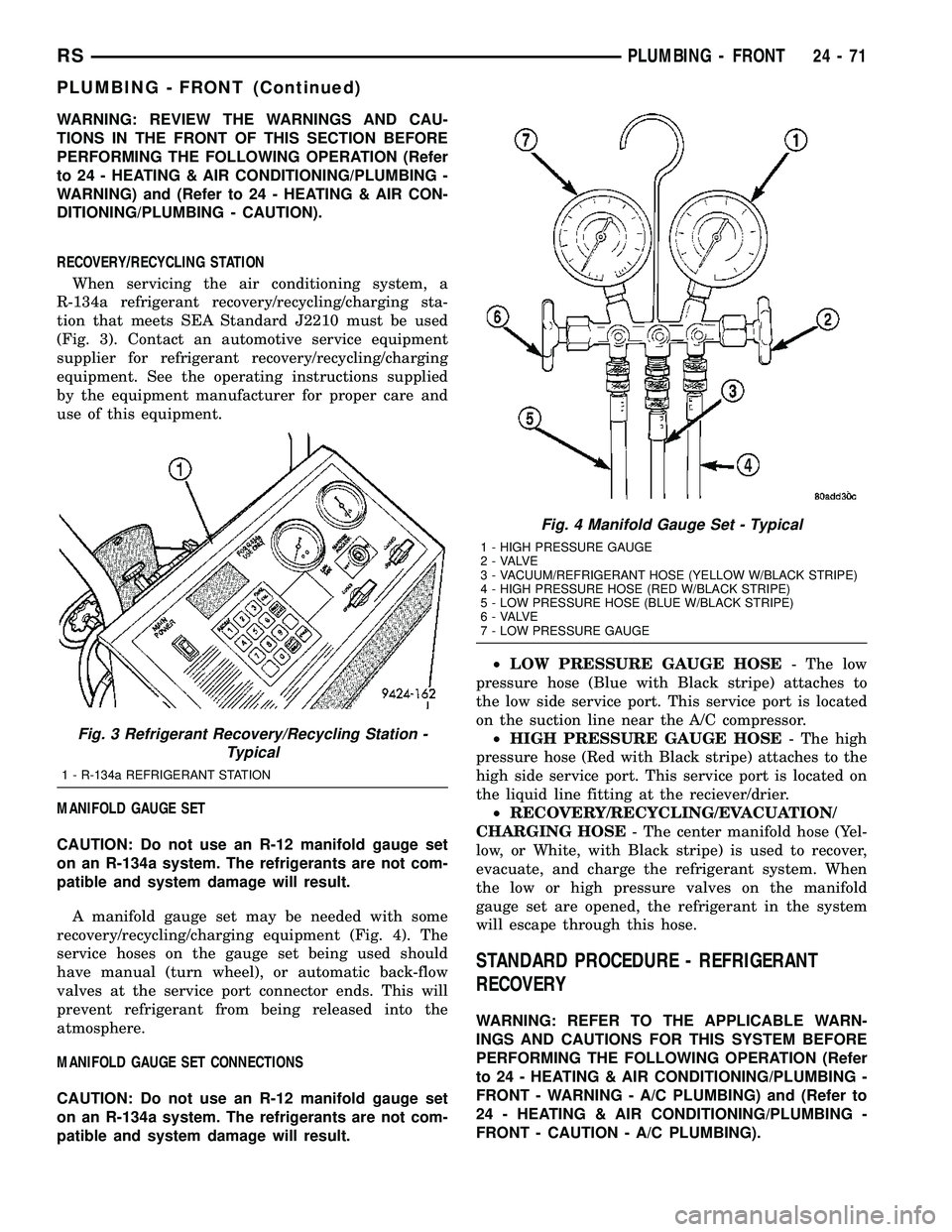 CHRYSLER VOYAGER 2004 Service Manual WARNING: REVIEW THE WARNINGS AND CAU-
TIONS IN THE FRONT OF THIS SECTION BEFORE
PERFORMING THE FOLLOWING OPERATION (Refer
to 24 - HEATING & AIR CONDITIONING/PLUMBING -
WARNING) and (Refer to 24 - HEAT CHRYSLER VOYAGER 2004 Service Manual WARNING: REVIEW THE WARNINGS AND CAU-
TIONS IN THE FRONT OF THIS SECTION BEFORE
PERFORMING THE FOLLOWING OPERATION (Refer
to 24 - HEATING & AIR CONDITIONING/PLUMBING -
WARNING) and (Refer to 24 - HEAT