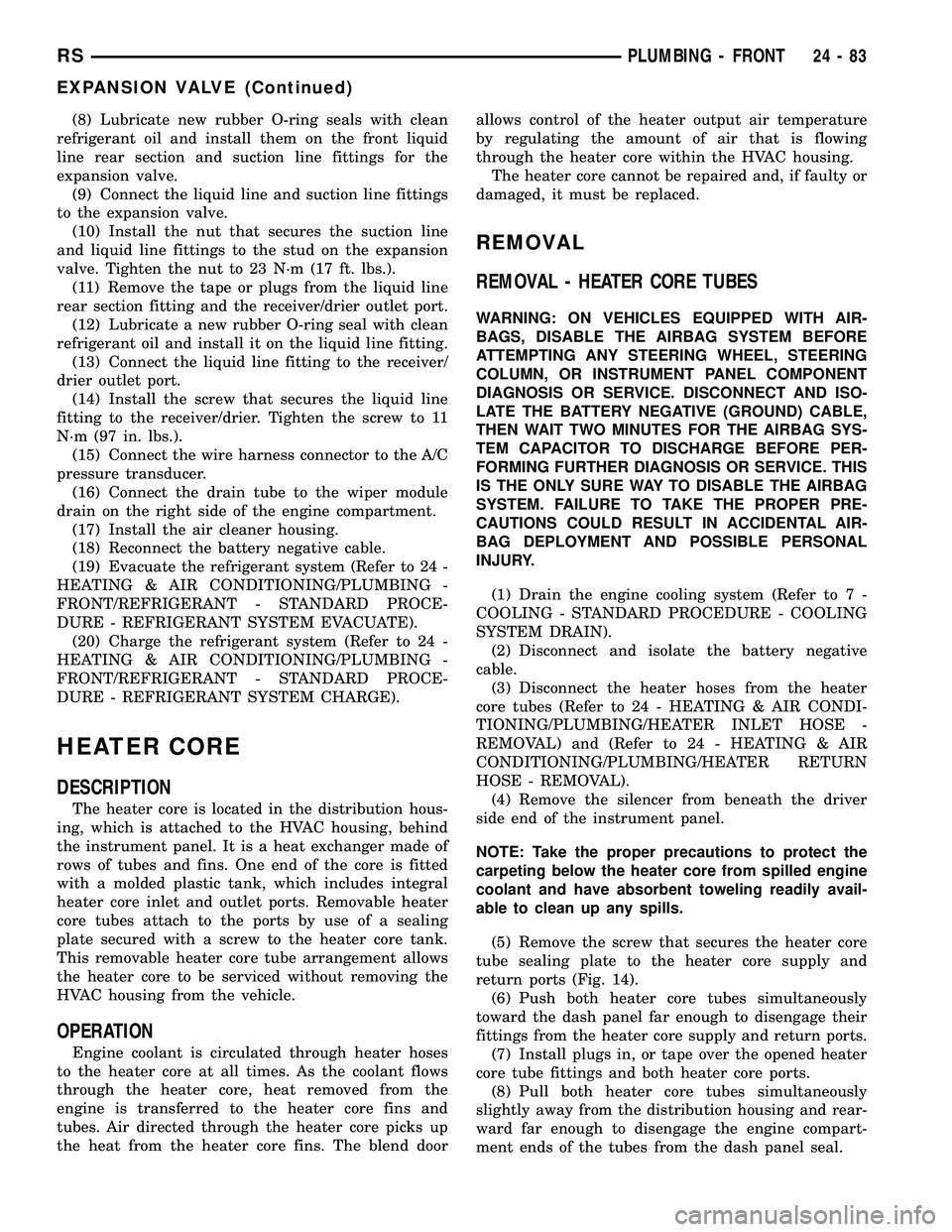 CHRYSLER VOYAGER 2004  Service Manual (8) Lubricate new rubber O-ring seals with clean
refrigerant oil and install them on the front liquid
line rear section and suction line fittings for the
expansion valve.
(9) Connect the liquid line a