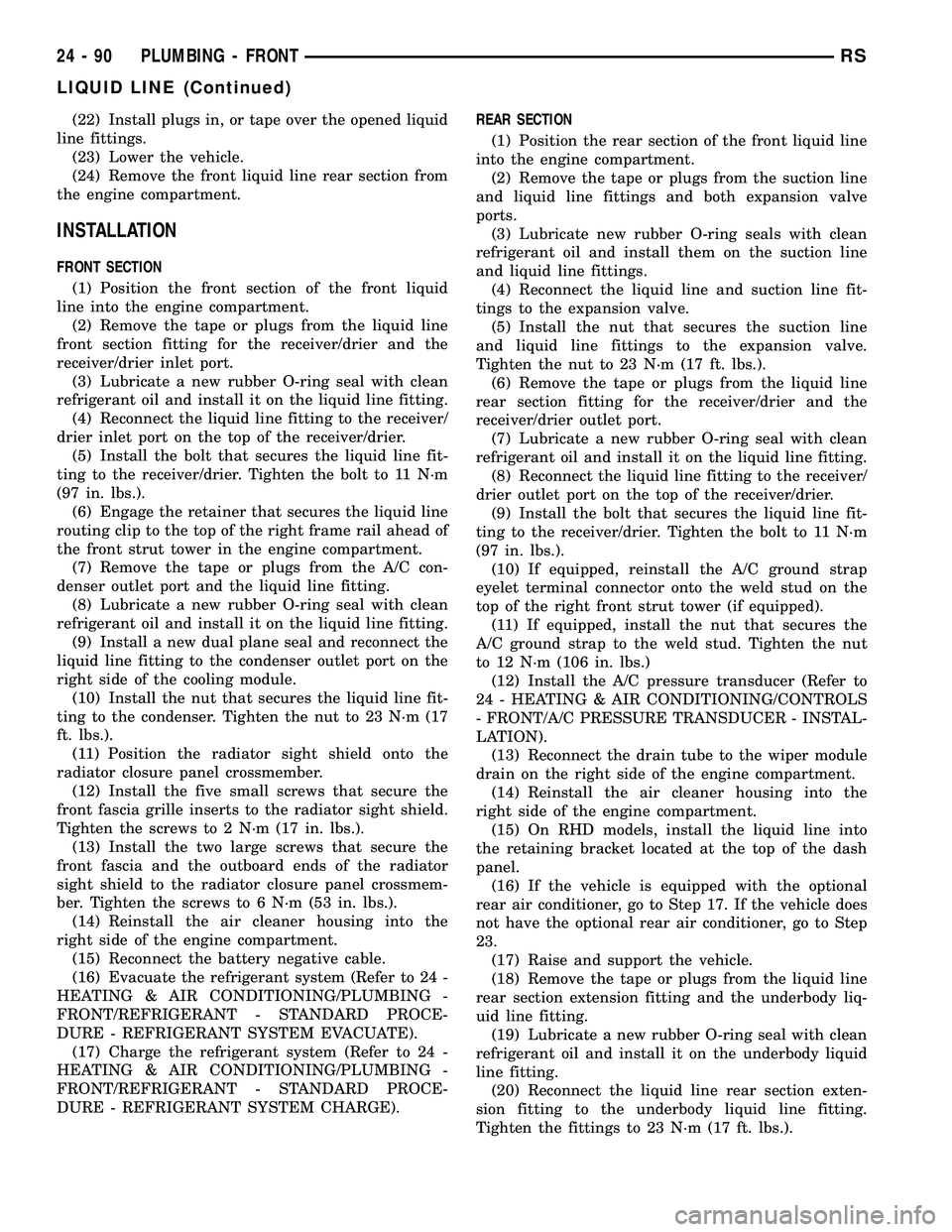 CHRYSLER VOYAGER 2004  Service Manual (22) Install plugs in, or tape over the opened liquid
line fittings.
(23) Lower the vehicle.
(24) Remove the front liquid line rear section from
the engine compartment.
INSTALLATION
FRONT SECTION
(1) 
