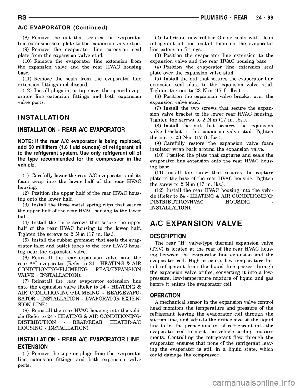 CHRYSLER VOYAGER 2004  Service Manual (8) Remove the nut that secures the evaporator
line extension seal plate to the expansion valve stud.
(9) Remove the evaporator line extension seal
plate from the expansion valve stud.
(10) Remove the