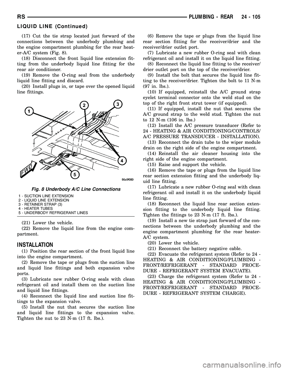 CHRYSLER VOYAGER 2004  Service Manual (17) Cut the tie strap located just forward of the
connections between the underbody plumbing and
the engine compartment plumbing for the rear heat-
er-A/C system (Fig. 8).
(18) Disconnect the front l