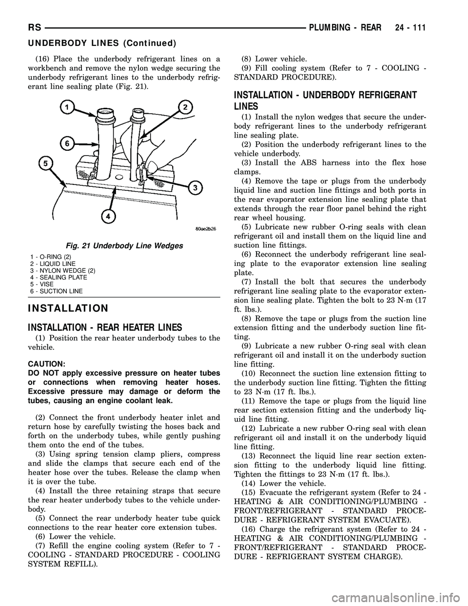 CHRYSLER VOYAGER 2004  Service Manual (16) Place the underbody refrigerant lines on a
workbench and remove the nylon wedge securing the
underbody refrigerant lines to the underbody refrig-
erant line sealing plate (Fig. 21).
INSTALLATION
