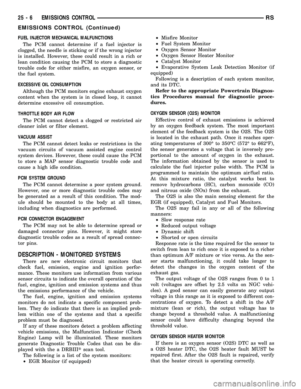 CHRYSLER VOYAGER 2004  Service Manual FUEL INJECTOR MECHANICAL MALFUNCTIONS
The PCM cannot determine if a fuel injector is
clogged, the needle is sticking or if the wrong injector
is installed. However, these could result in a rich or
lea