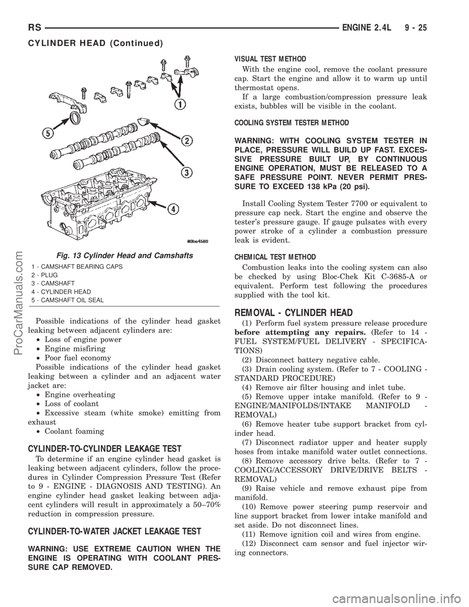 CHRYSLER VOYAGER 2002  Service Manual Possible indications of the cylinder head gasket
leaking between adjacent cylinders are:
²Loss of engine power
²Engine misfiring
²Poor fuel economy
Possible indications of the cylinder head gasket
