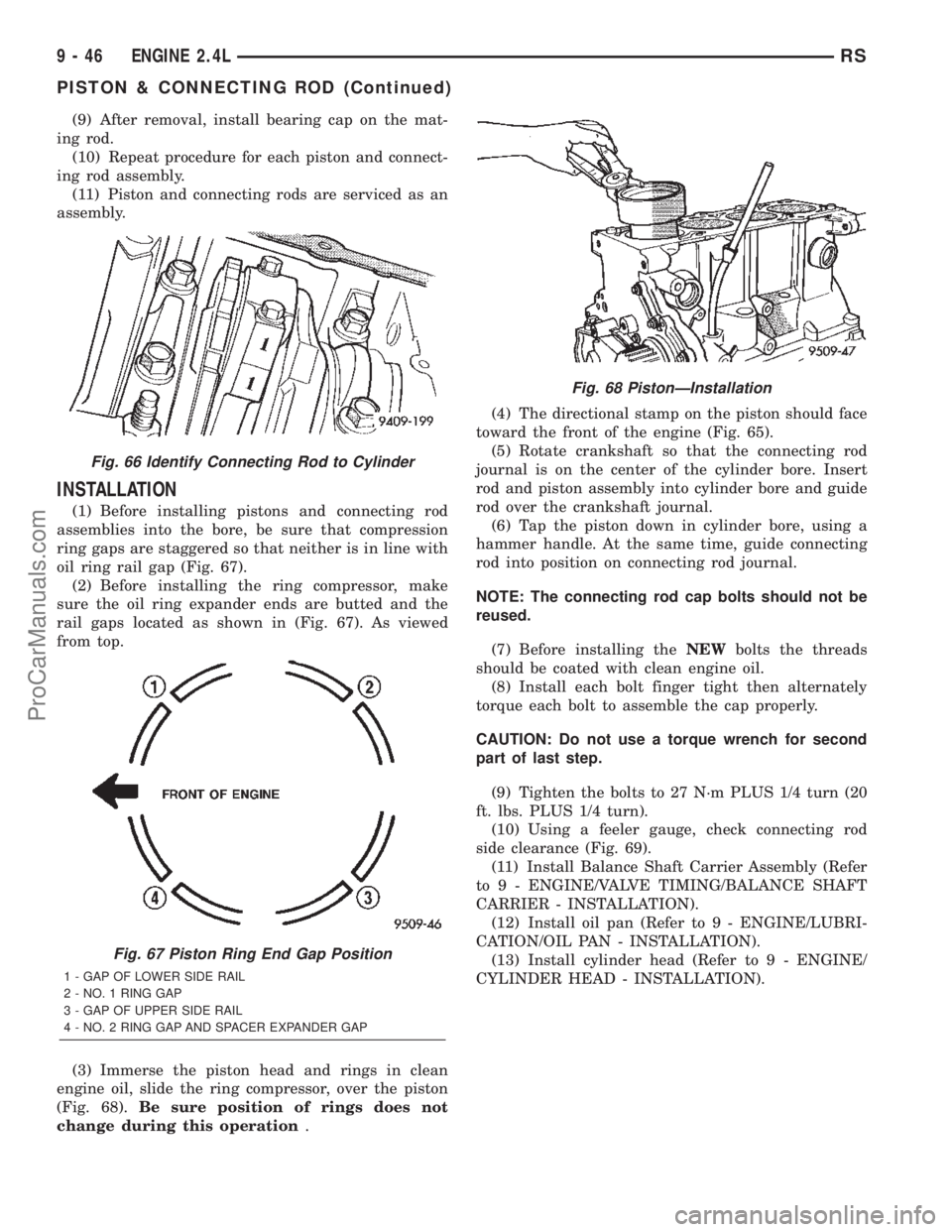 CHRYSLER VOYAGER 2002  Service Manual (9) After removal, install bearing cap on the mat-
ing rod.
(10) Repeat procedure for each piston and connect-
ing rod assembly.
(11) Piston and connecting rods are serviced as an
assembly.
INSTALLATI