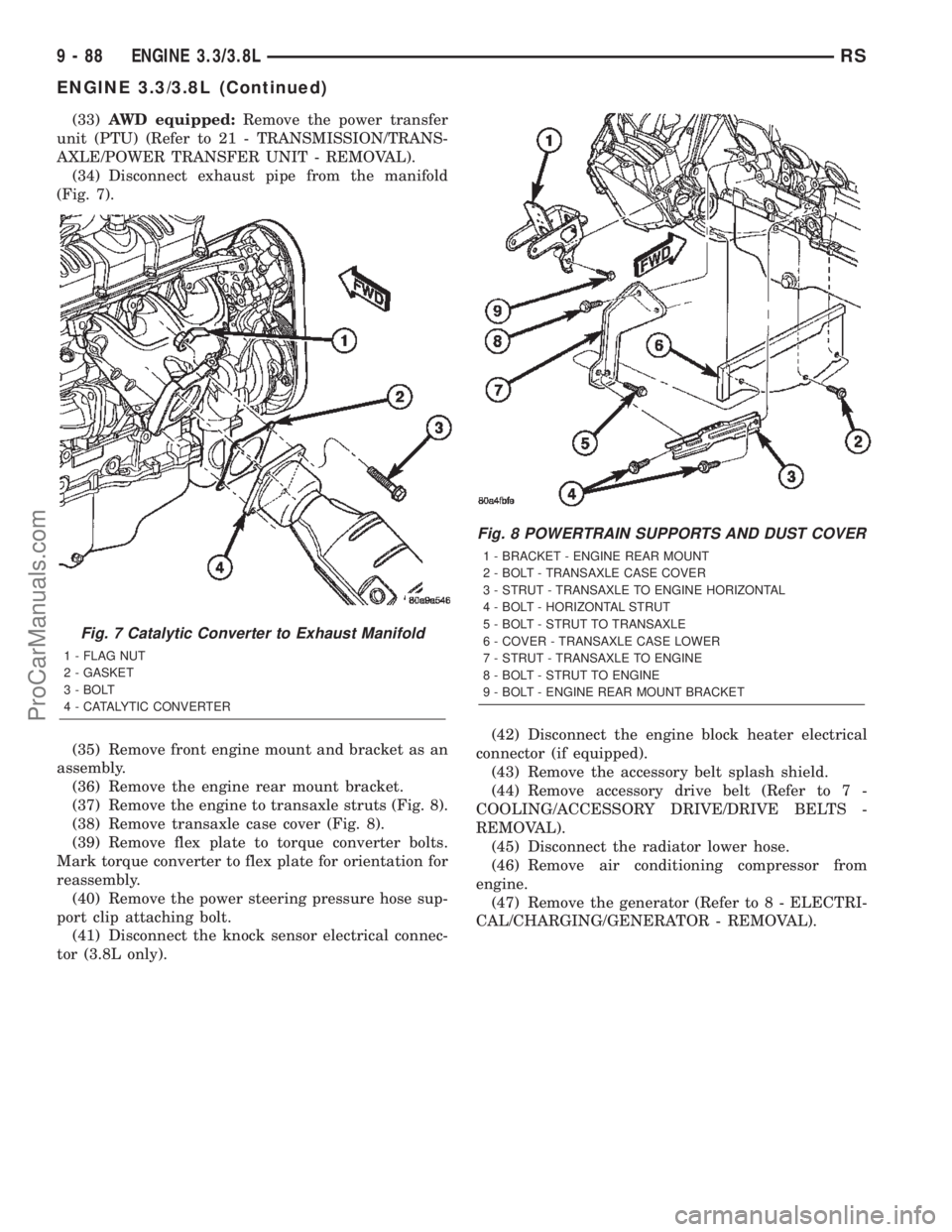 CHRYSLER VOYAGER 2002  Service Manual (33)AWD equipped:Remove the power transfer
unit (PTU) (Refer to 21 - TRANSMISSION/TRANS-
AXLE/POWER TRANSFER UNIT - REMOVAL).
(34) Disconnect exhaust pipe from the manifold
(Fig. 7).
(35) Remove front