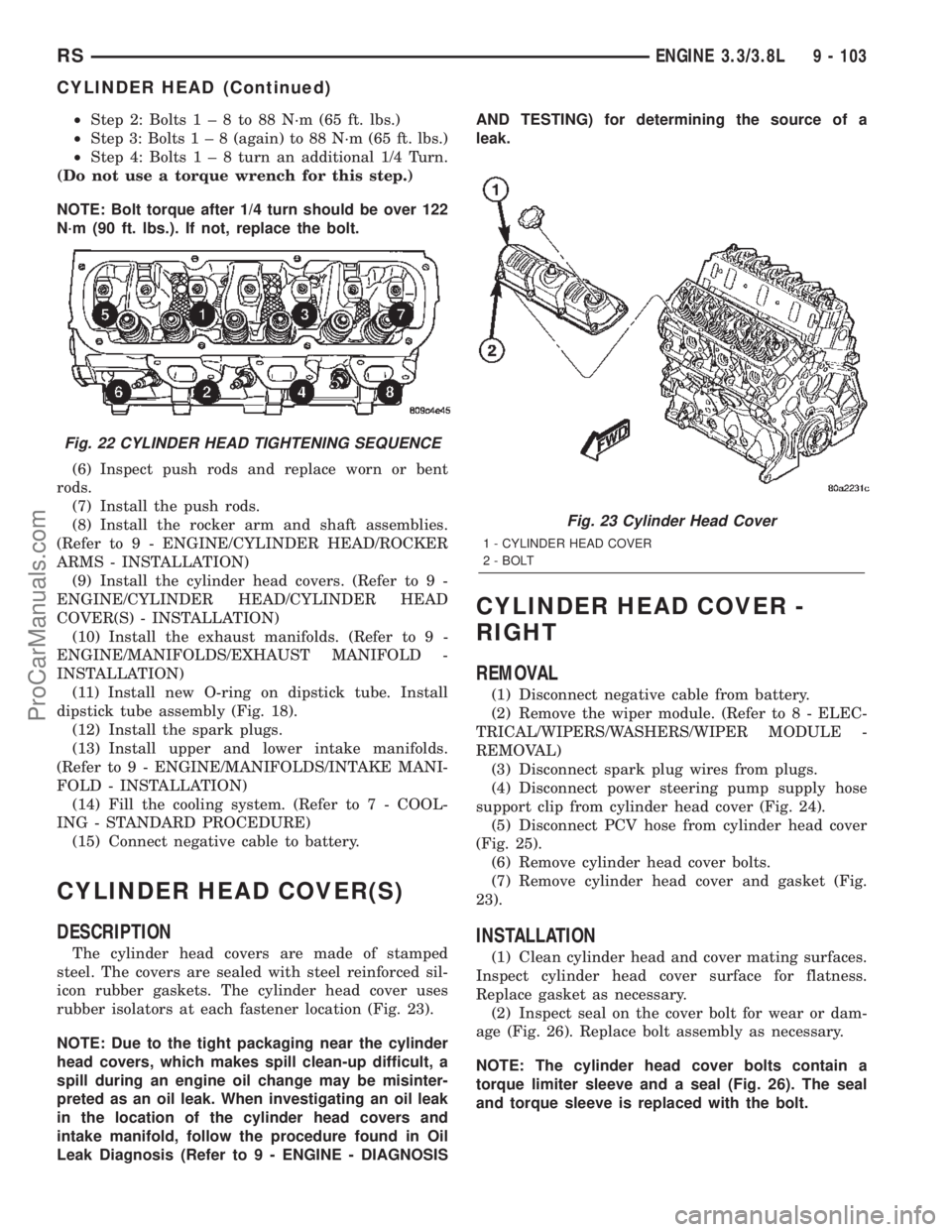 CHRYSLER VOYAGER 2002  Service Manual ²Step 2: Bolts1±8to88N´m(65ft.lbs.)
²Step 3: Bolts1±8(again) to 88 N´m (65 ft. lbs.)
²Step 4: Bolts1±8turn an additional 1/4 Turn.
(Do not use a torque wrench for this step.)
NOTE: Bolt torque