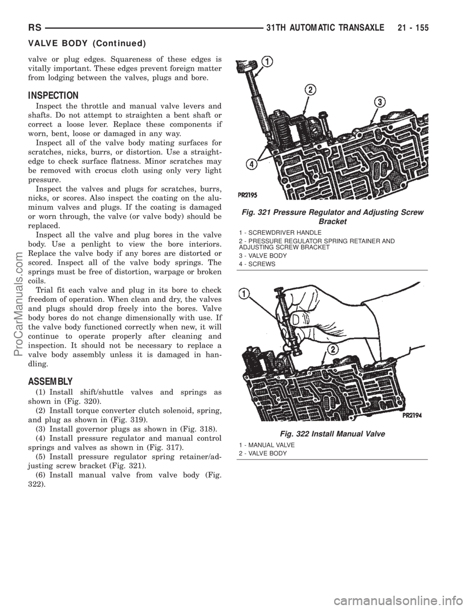 CHRYSLER VOYAGER 2002  Service Manual valve or plug edges. Squareness of these edges is
vitally important. These edges prevent foreign matter
from lodging between the valves, plugs and bore.
INSPECTION
Inspect the throttle and manual valv
