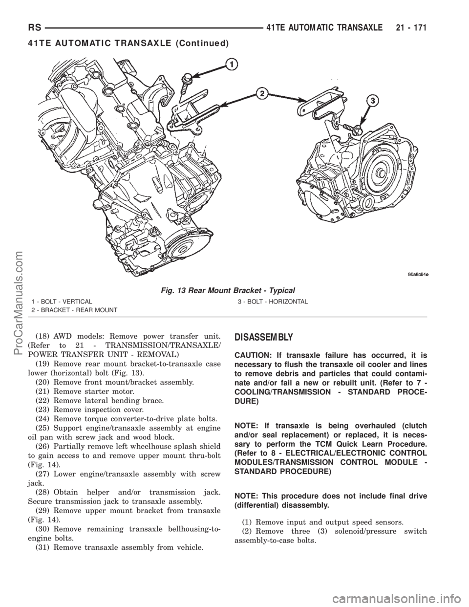 CHRYSLER VOYAGER 2002  Service Manual (18) AWD models: Remove power transfer unit.
(Refer to 21 - TRANSMISSION/TRANSAXLE/
POWER TRANSFER UNIT - REMOVAL)
(19) Remove rear mount bracket-to-transaxle case
lower (horizontal) bolt (Fig. 13).
(