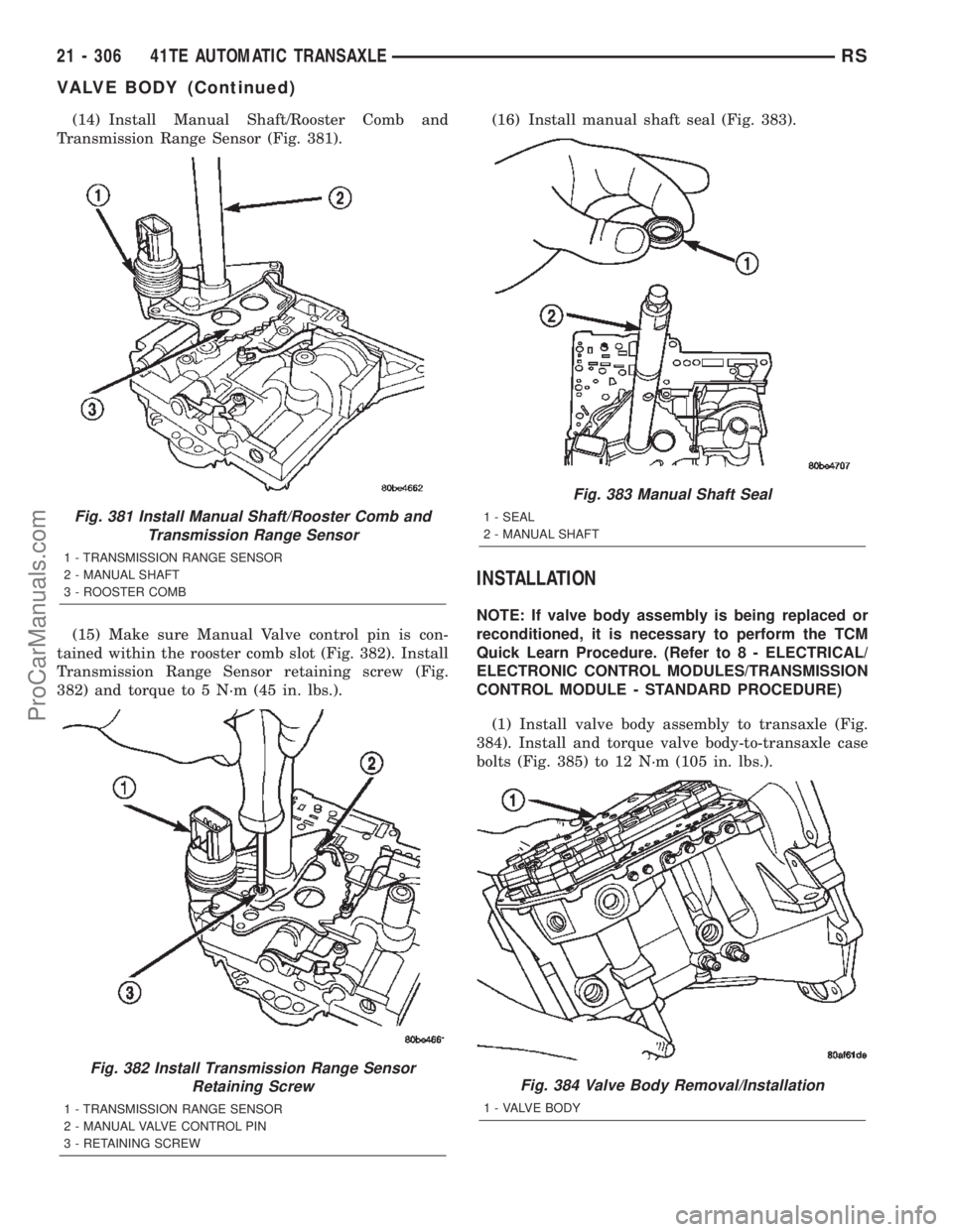 CHRYSLER VOYAGER 2002  Service Manual (14) Install Manual Shaft/Rooster Comb and
Transmission Range Sensor (Fig. 381).
(15) Make sure Manual Valve control pin is con-
tained within the rooster comb slot (Fig. 382). Install
Transmission Ra