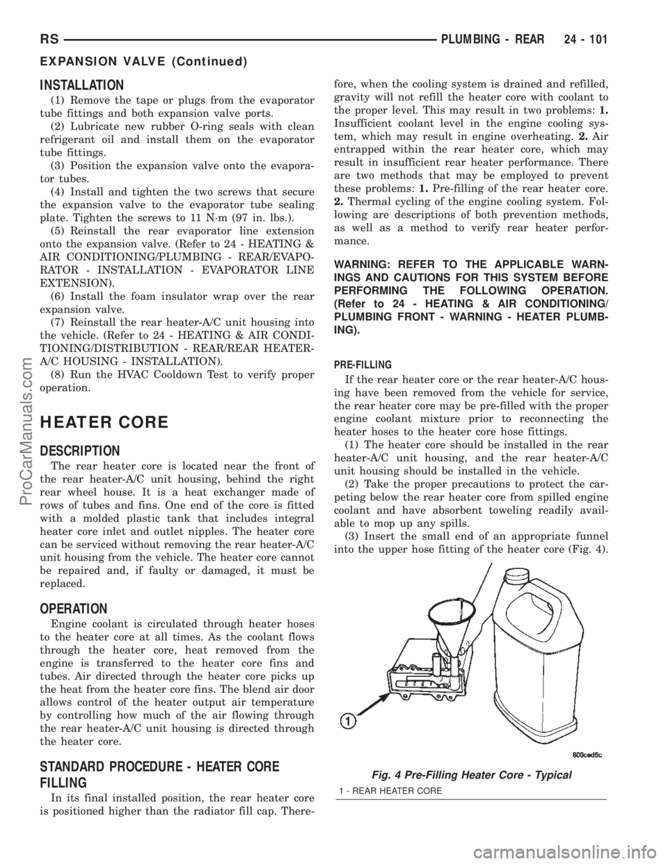 CHRYSLER VOYAGER 2002  Service Manual INSTALLATION
(1) Remove the tape or plugs from the evaporator
tube fittings and both expansion valve ports.
(2) Lubricate new rubber O-ring seals with clean
refrigerant oil and install them on the eva