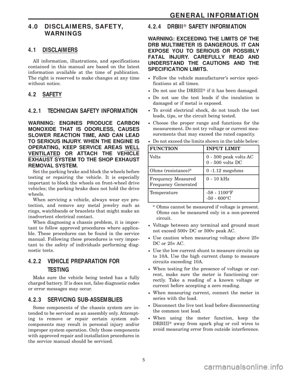 CHRYSLER VOYAGER 2001 Service Manual 4.0 DISCLAIMERS, SAFETY,
WARNINGS
4.1 DISCLAIMERS
All information, illustrations, and specifications
contained in this manual are based on the latest
information available at the time of publication.
CHRYSLER VOYAGER 2001 Service Manual 4.0 DISCLAIMERS, SAFETY,
WARNINGS
4.1 DISCLAIMERS
All information, illustrations, and specifications
contained in this manual are based on the latest
information available at the time of publication.