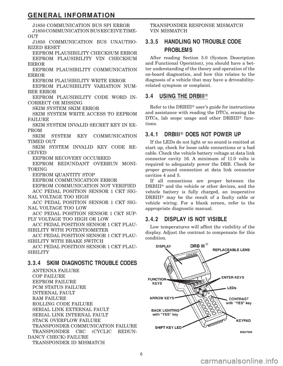 CHRYSLER VOYAGER 2001 Service Manual J1850 COMMUNICATION BUS SPI ERROR
J1850 COMMUNICATION BUS RECEIVE TIME-
OUT
J1850 COMMUNICATION BUS UNAUTHO-
RIZED RESET
EEPROM PLAUSIBILITY CHECKSUM ERROR
EEPROM PLAUSIBILITY VIN CHECKSUM
ERROR
EEPRO CHRYSLER VOYAGER 2001 Service Manual J1850 COMMUNICATION BUS SPI ERROR
J1850 COMMUNICATION BUS RECEIVE TIME-
OUT
J1850 COMMUNICATION BUS UNAUTHO-
RIZED RESET
EEPROM PLAUSIBILITY CHECKSUM ERROR
EEPROM PLAUSIBILITY VIN CHECKSUM
ERROR
EEPRO