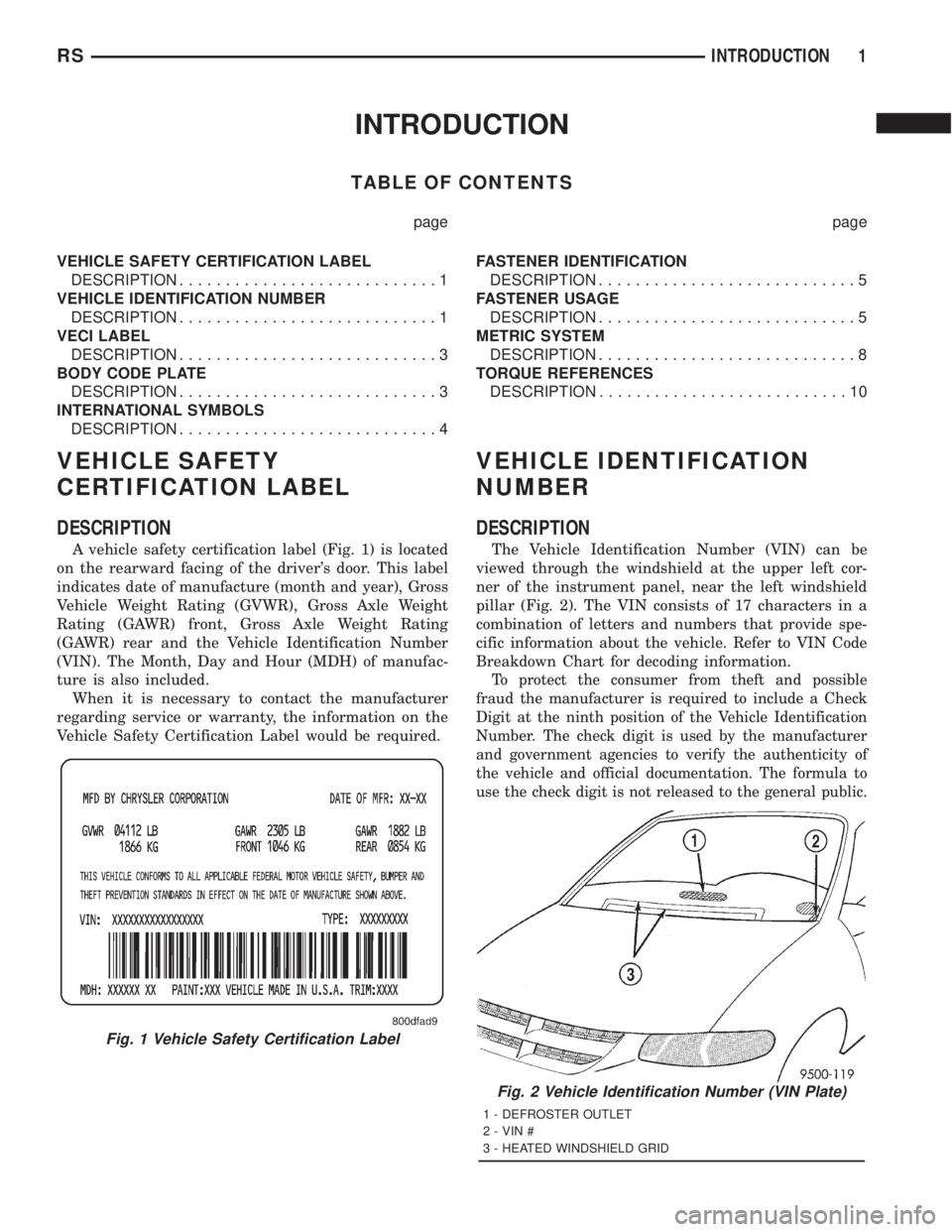 CHRYSLER VOYAGER 2001  Service Manual INTRODUCTION
TABLE OF CONTENTS
page page
VEHICLE SAFETY CERTIFICATION LABEL
DESCRIPTION............................1
VEHICLE IDENTIFICATION NUMBER
DESCRIPTION............................1
VECI LABEL
D