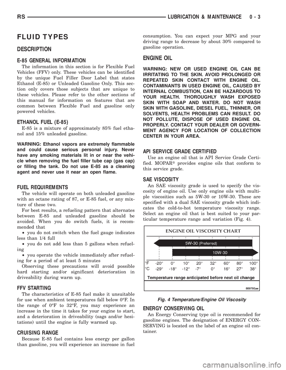 CHRYSLER VOYAGER 2001  Service Manual FLUID TYPES
DESCRIPTION
E-85 GENERAL INFORMATION
The information in this section is for Flexible Fuel
Vehicles (FFV) only. These vehicles can be identified
by the unique Fuel Filler Door Label that st