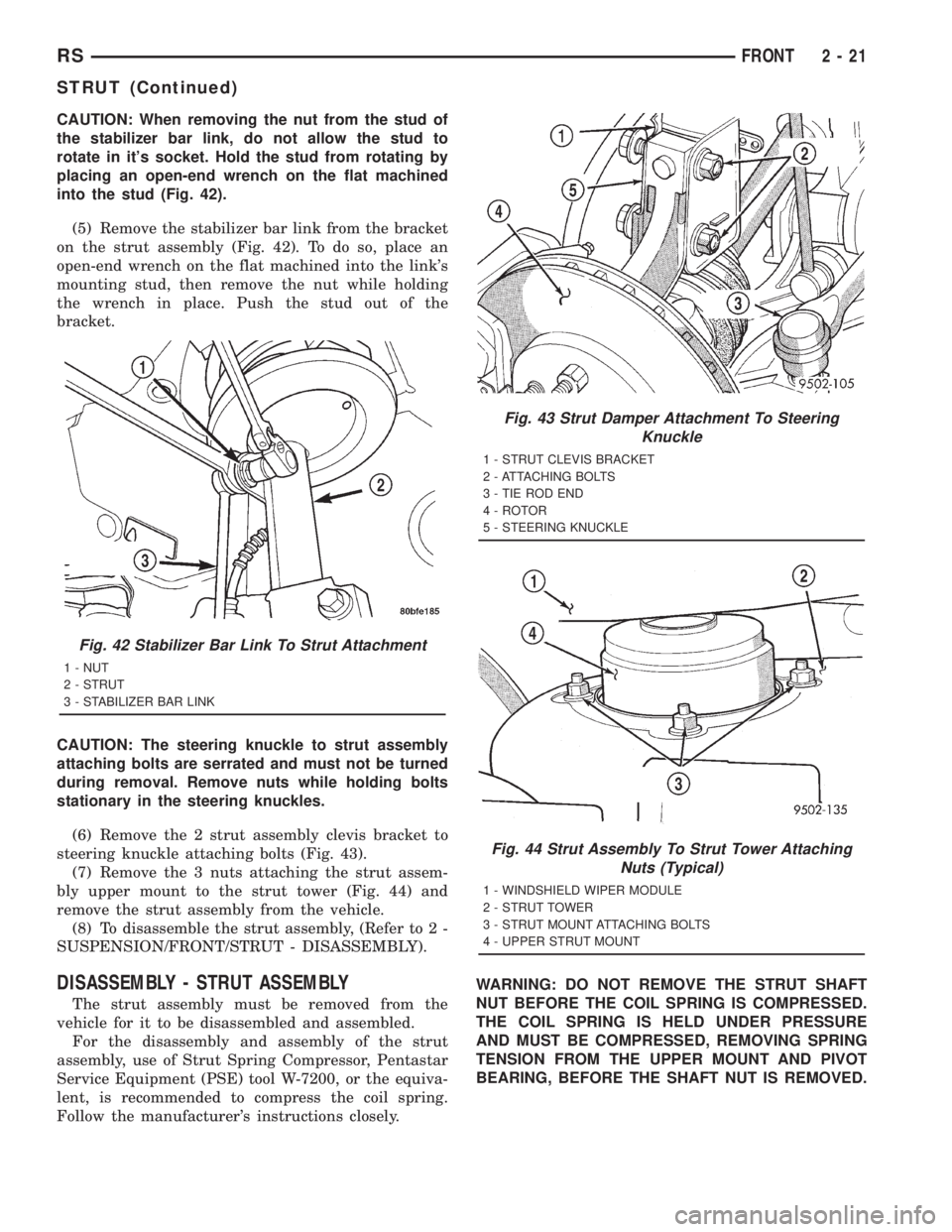 CHRYSLER VOYAGER 2001 Service Manual CAUTION: When removing the nut from the stud of
the stabilizer bar link, do not allow the stud to
rotate in its socket. Hold the stud from rotating by
placing an open-end wrench on the flat machined
CHRYSLER VOYAGER 2001 Service Manual CAUTION: When removing the nut from the stud of
the stabilizer bar link, do not allow the stud to
rotate in its socket. Hold the stud from rotating by
placing an open-end wrench on the flat machined
