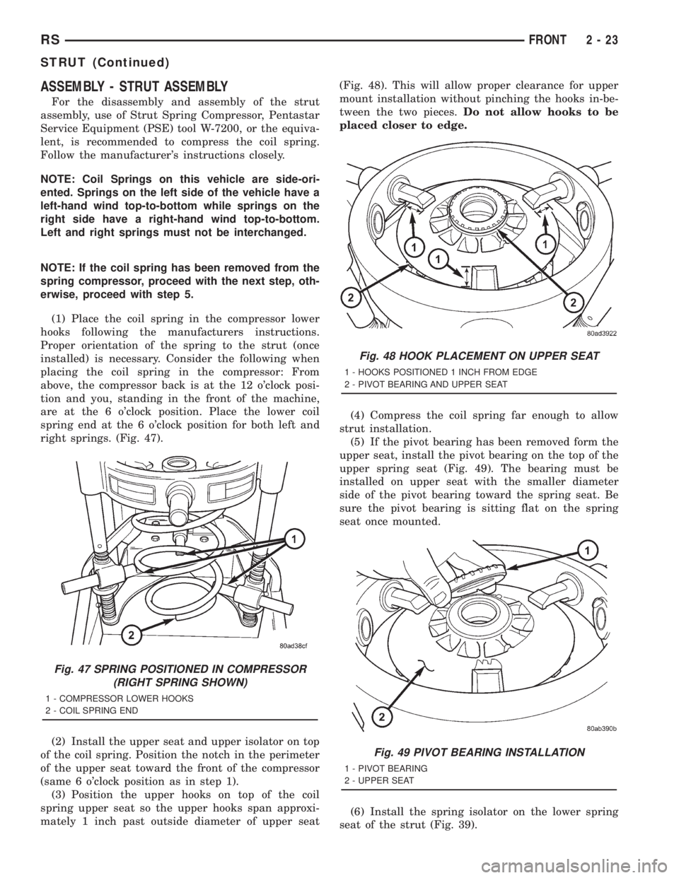 CHRYSLER VOYAGER 2001 Service Manual ASSEMBLY - STRUT ASSEMBLY
For the disassembly and assembly of the strut
assembly, use of Strut Spring Compressor, Pentastar
Service Equipment (PSE) tool W-7200, or the equiva-
lent, is recommended to CHRYSLER VOYAGER 2001 Service Manual ASSEMBLY - STRUT ASSEMBLY
For the disassembly and assembly of the strut
assembly, use of Strut Spring Compressor, Pentastar
Service Equipment (PSE) tool W-7200, or the equiva-
lent, is recommended to