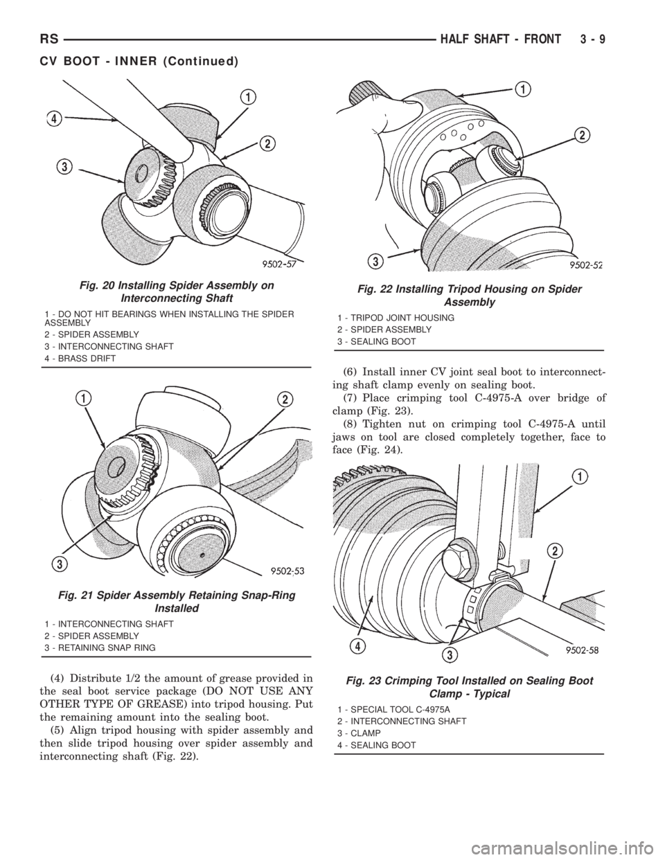 CHRYSLER VOYAGER 2001  Service Manual (4) Distribute 1/2 the amount of grease provided in
the seal boot service package (DO NOT USE ANY
OTHER TYPE OF GREASE) into tripod housing. Put
the remaining amount into the sealing boot.
(5) Align t