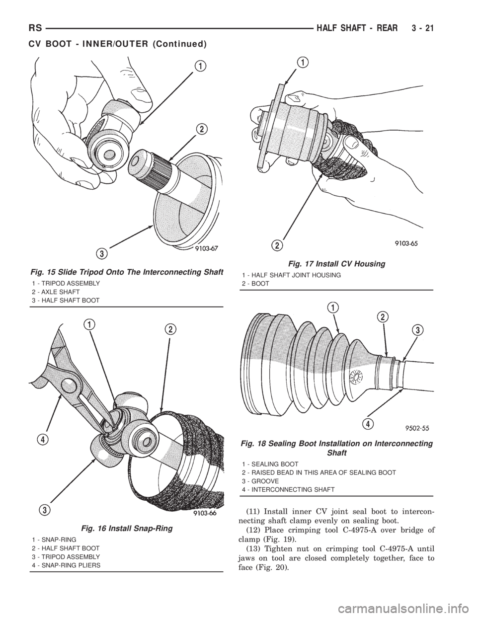 CHRYSLER VOYAGER 2001  Service Manual (11) Install inner CV joint seal boot to intercon-
necting shaft clamp evenly on sealing boot.
(12) Place crimping tool C-4975-A over bridge of
clamp (Fig. 19).
(13) Tighten nut on crimping tool C-497