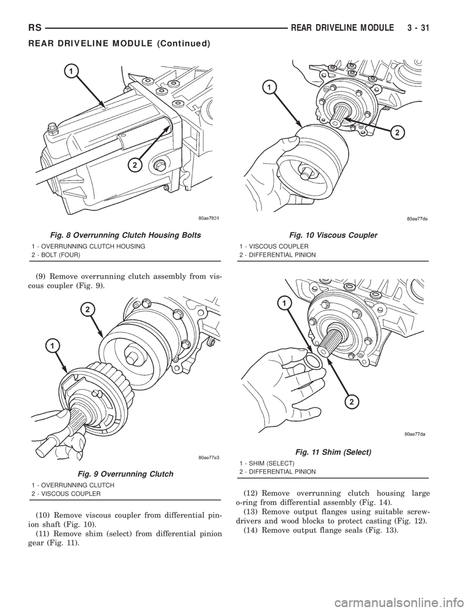 CHRYSLER VOYAGER 2001  Service Manual (9) Remove overrunning clutch assembly from vis-
cous coupler (Fig. 9).
(10) Remove viscous coupler from differential pin-
ion shaft (Fig. 10).
(11) Remove shim (select) from differential pinion
gear 