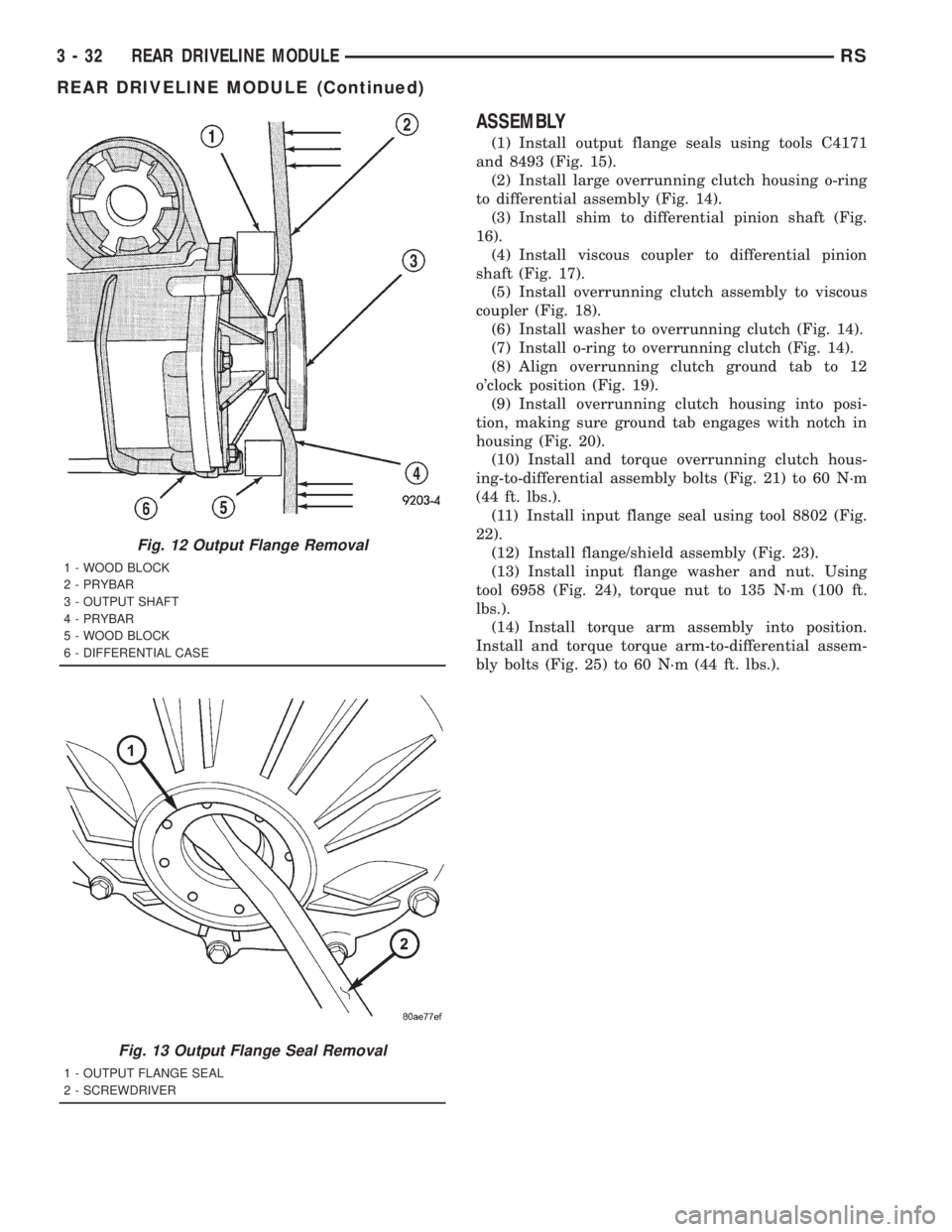 CHRYSLER VOYAGER 2001  Service Manual ASSEMBLY
(1) Install output flange seals using tools C4171
and 8493 (Fig. 15).
(2) Install large overrunning clutch housing o-ring
to differential assembly (Fig. 14).
(3) Install shim to differential 