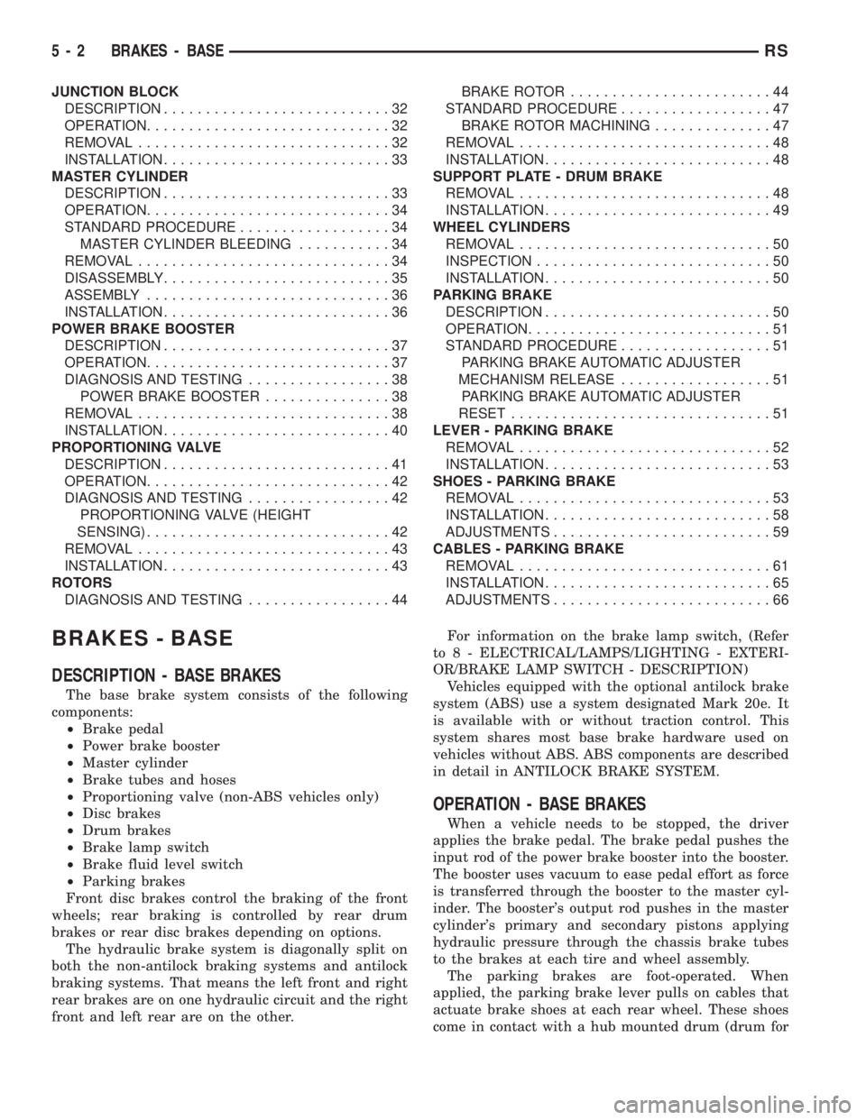 CHRYSLER VOYAGER 2001 Service Manual JUNCTION BLOCK
DESCRIPTION...........................32
OPERATION.............................32
REMOVAL..............................32
INSTALLATION...........................33
MASTER CYLINDER
DESCR CHRYSLER VOYAGER 2001 Service Manual JUNCTION BLOCK
DESCRIPTION...........................32
OPERATION.............................32
REMOVAL..............................32
INSTALLATION...........................33
MASTER CYLINDER
DESCR